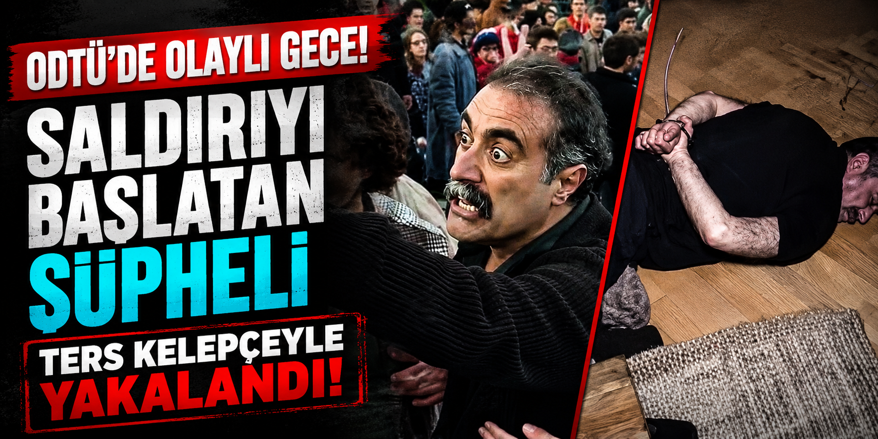 ODTÜ’de Olaylı Gece! Saldırıyı Başlatan Şüpheli Ters Kelepçeyle Yakalandı