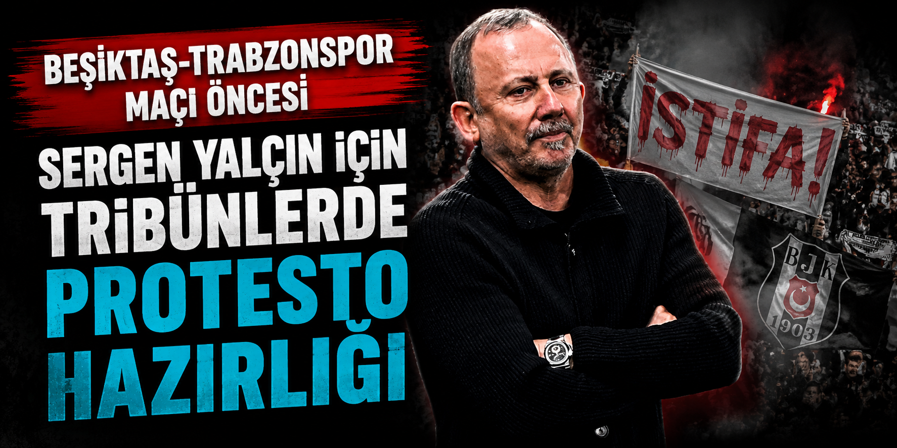 Beşiktaş-Trabzonspor Maçı Öncesi Sergen Yalçın İçin Tribünlerde Protesto Hazırlığı