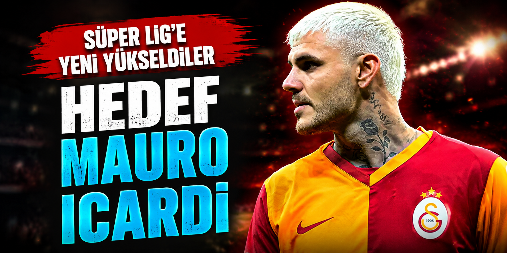 Süper Lig’e Yeni Yükseldiler, Hedef Mauro Icardi Oldu