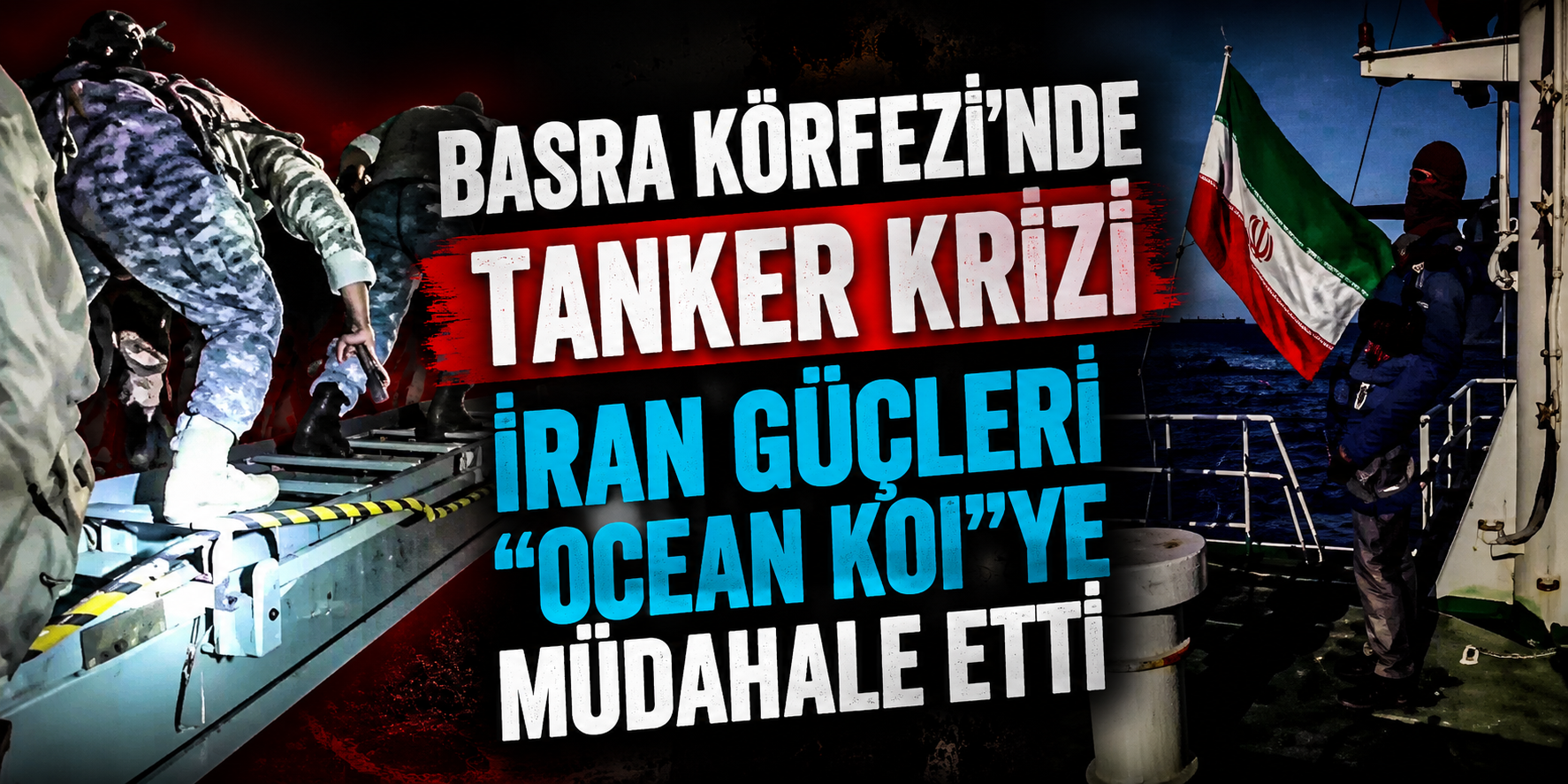 Basra Körfezi’nde Tanker Krizi: İran Güçleri “Ocean Koi”ye Müdahale Etti