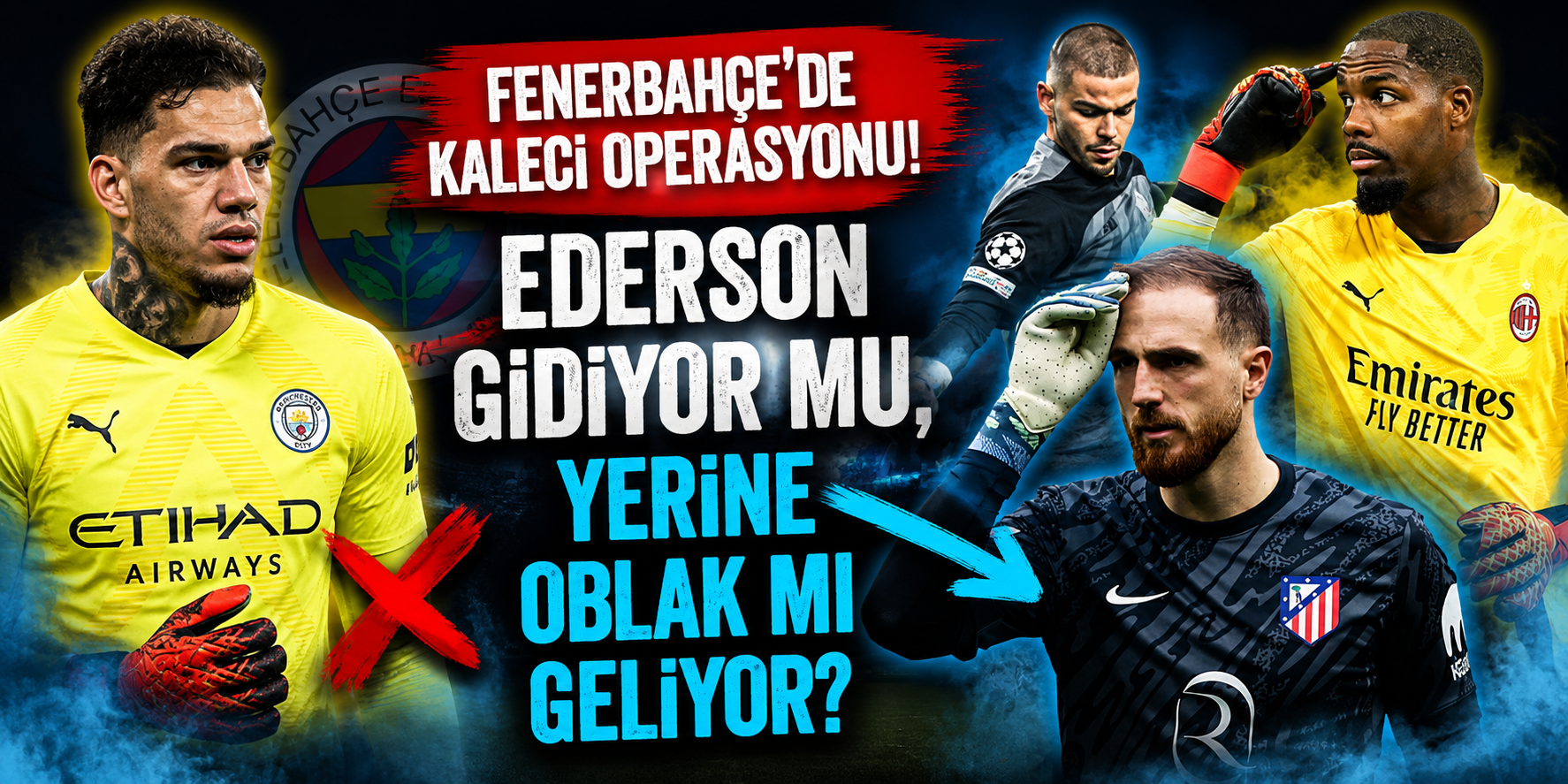 Fenerbahçe’de Kaleci Operasyonu! Ederson Gidiyor mu, Yerine Oblak mı Geliyor?