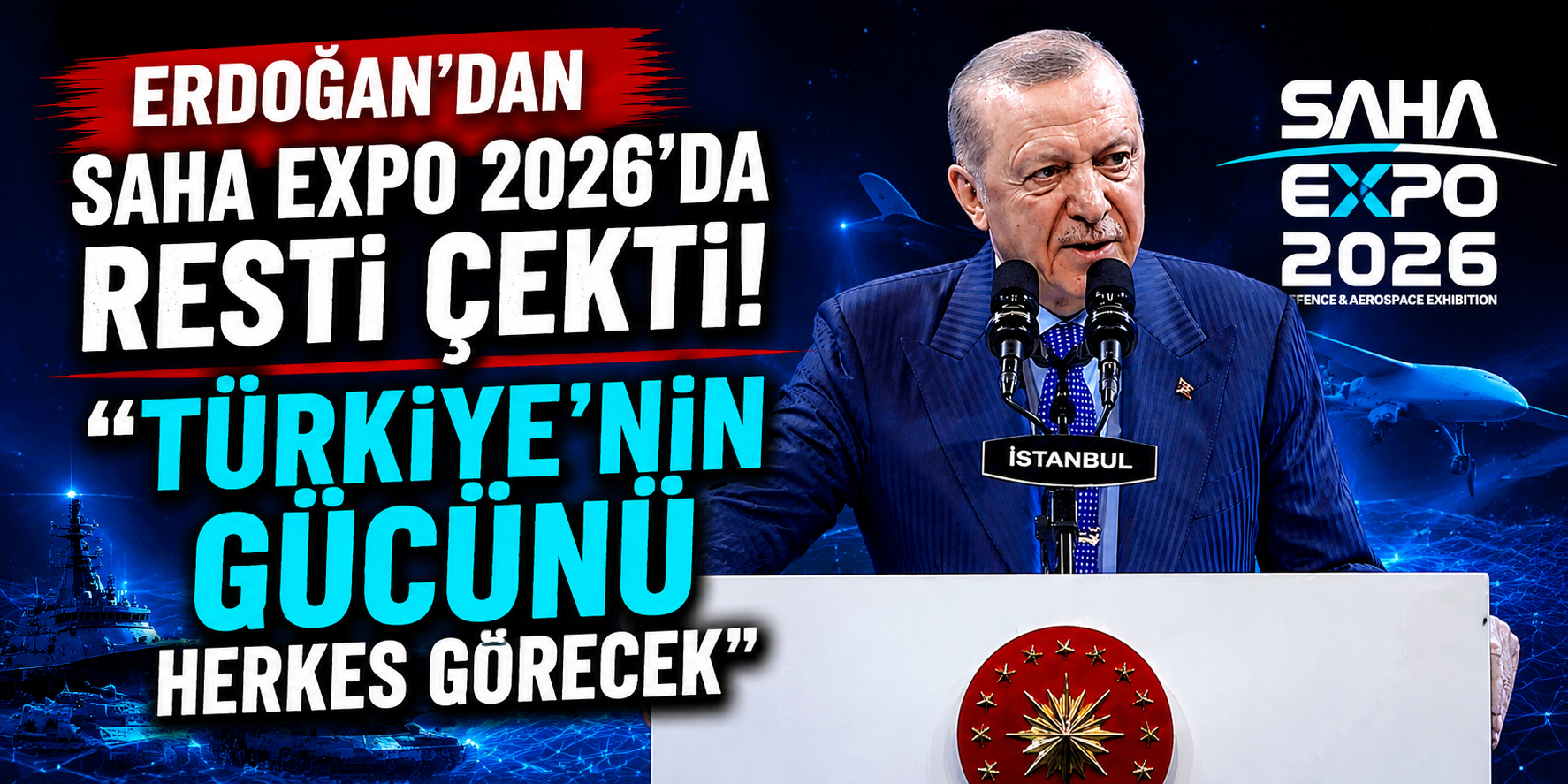 Erdoğan SAHA EXPO 2026’da Resti Çekti! “Türkiye’nin Gücünü Herkes Görecek”