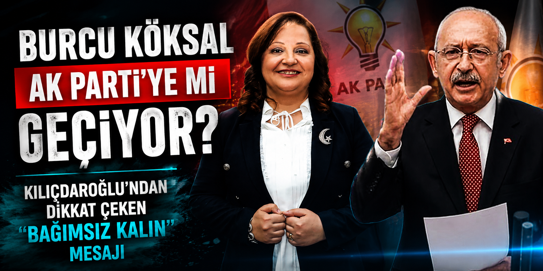 Burcu Köksal AK Parti’ye Mi Geçiyor? Kılıçdaroğlu’ndan Dikkat Çeken “Bağımsız Kalın” Mesajı