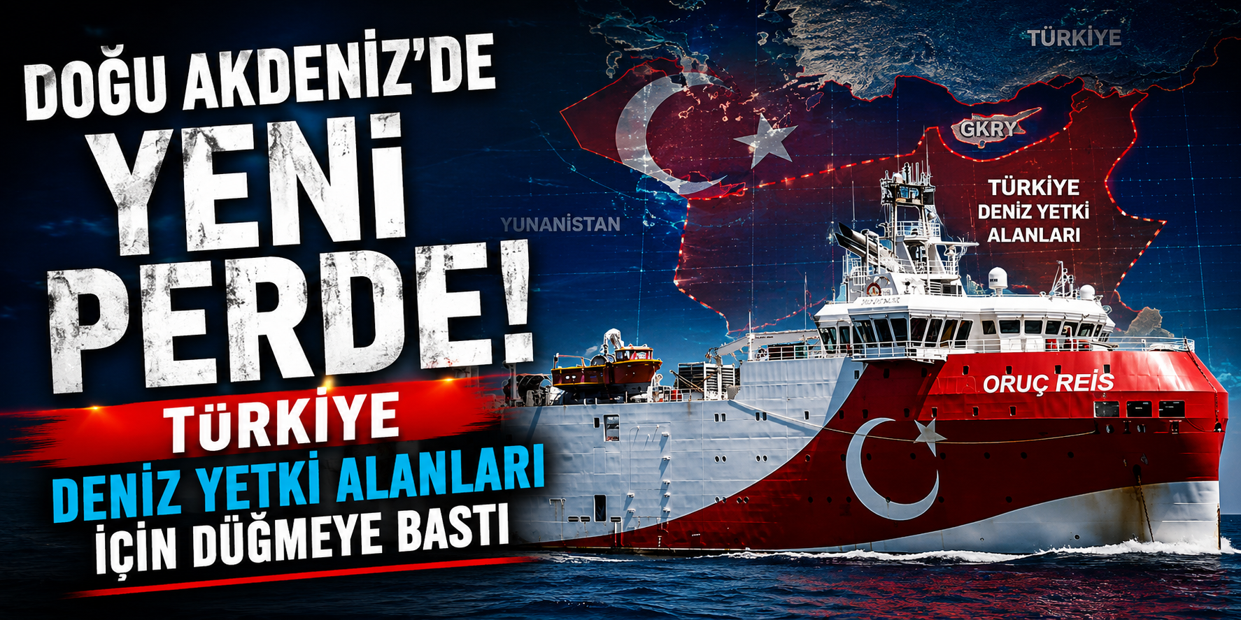 Doğu Akdeniz’de Yeni Perde! Türkiye Deniz Yetki Alanları İçin Düğmeye Bastı