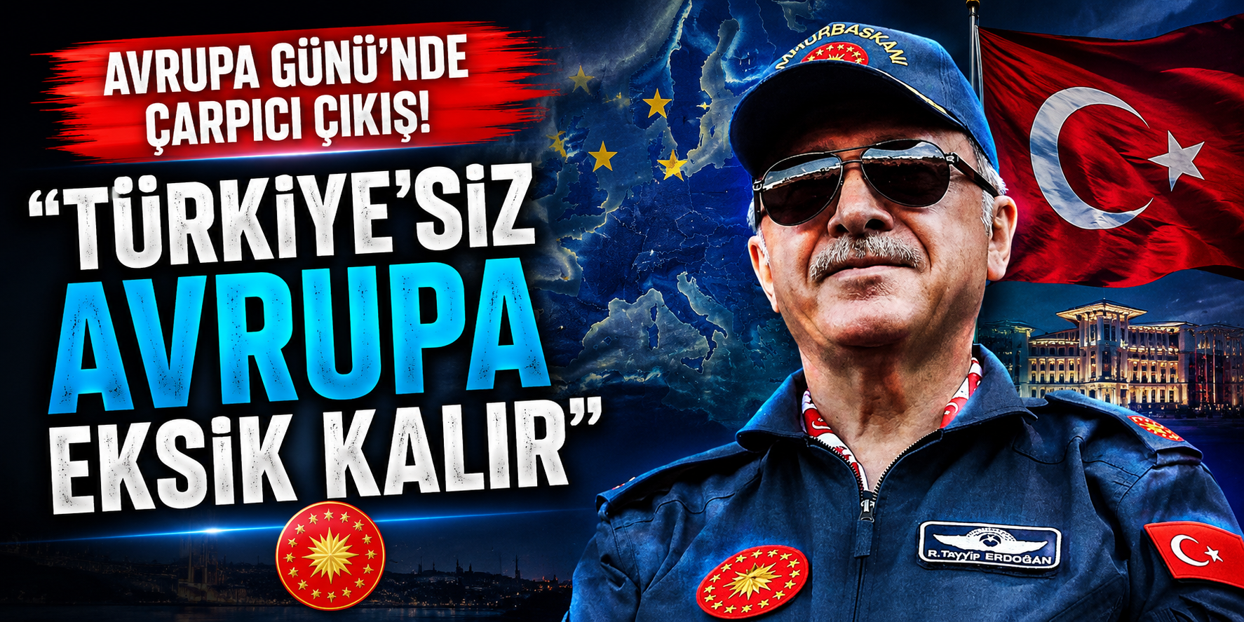 Cumhurbaşkanı Erdoğan’dan 9 Mayıs Avrupa Günü Mesajı: “AB’nin Türkiye’ye İhtiyacı Daha Fazla”