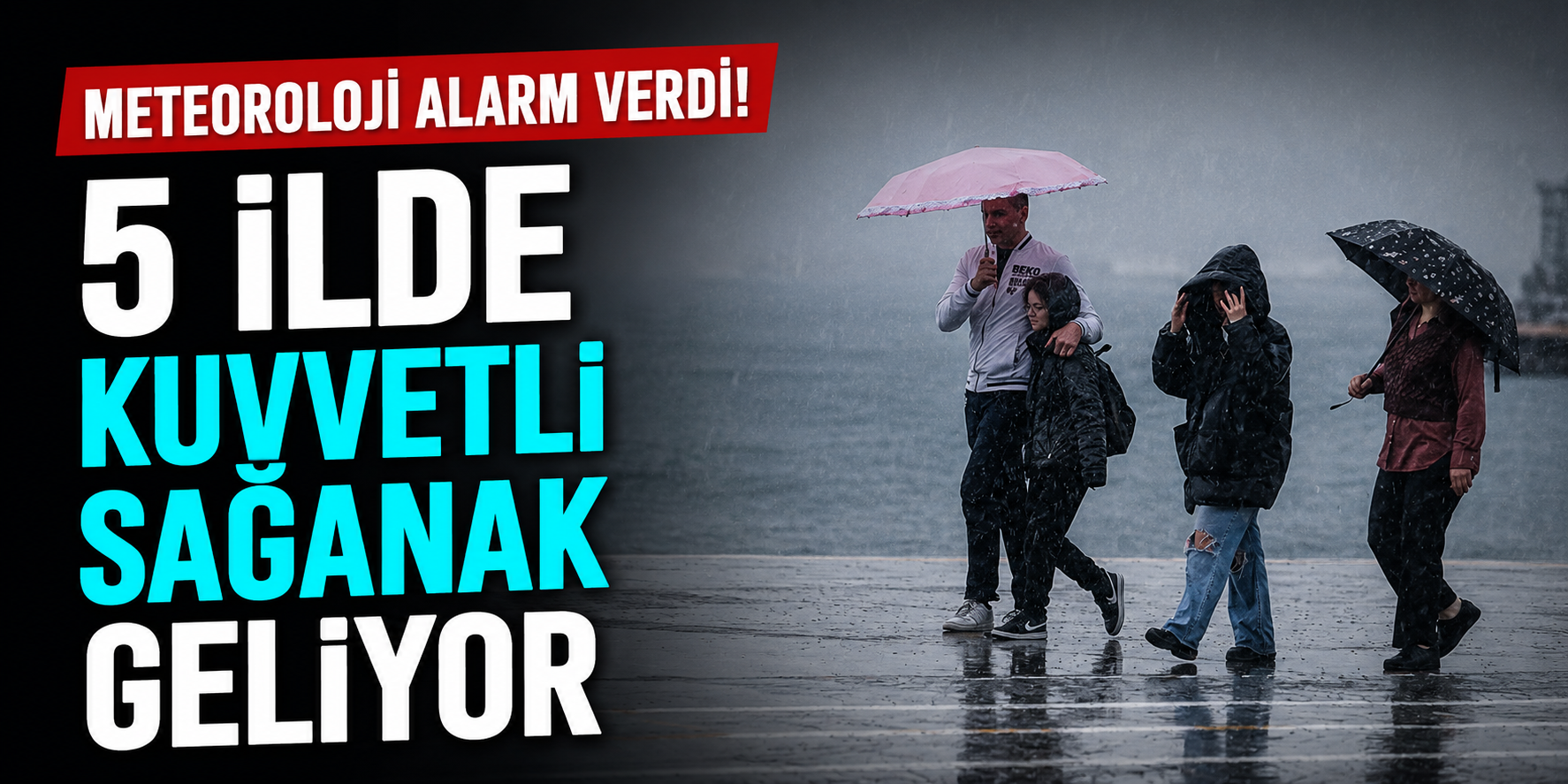 Meteoroloji Alarm Verdi! 5 İlde Kuvvetli Sağanak Geliyor