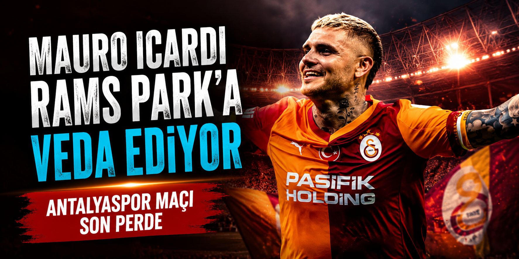 Mauro Icardi RAMS Park’a Veda Ediyor: Antalyaspor Maçı Son Perde