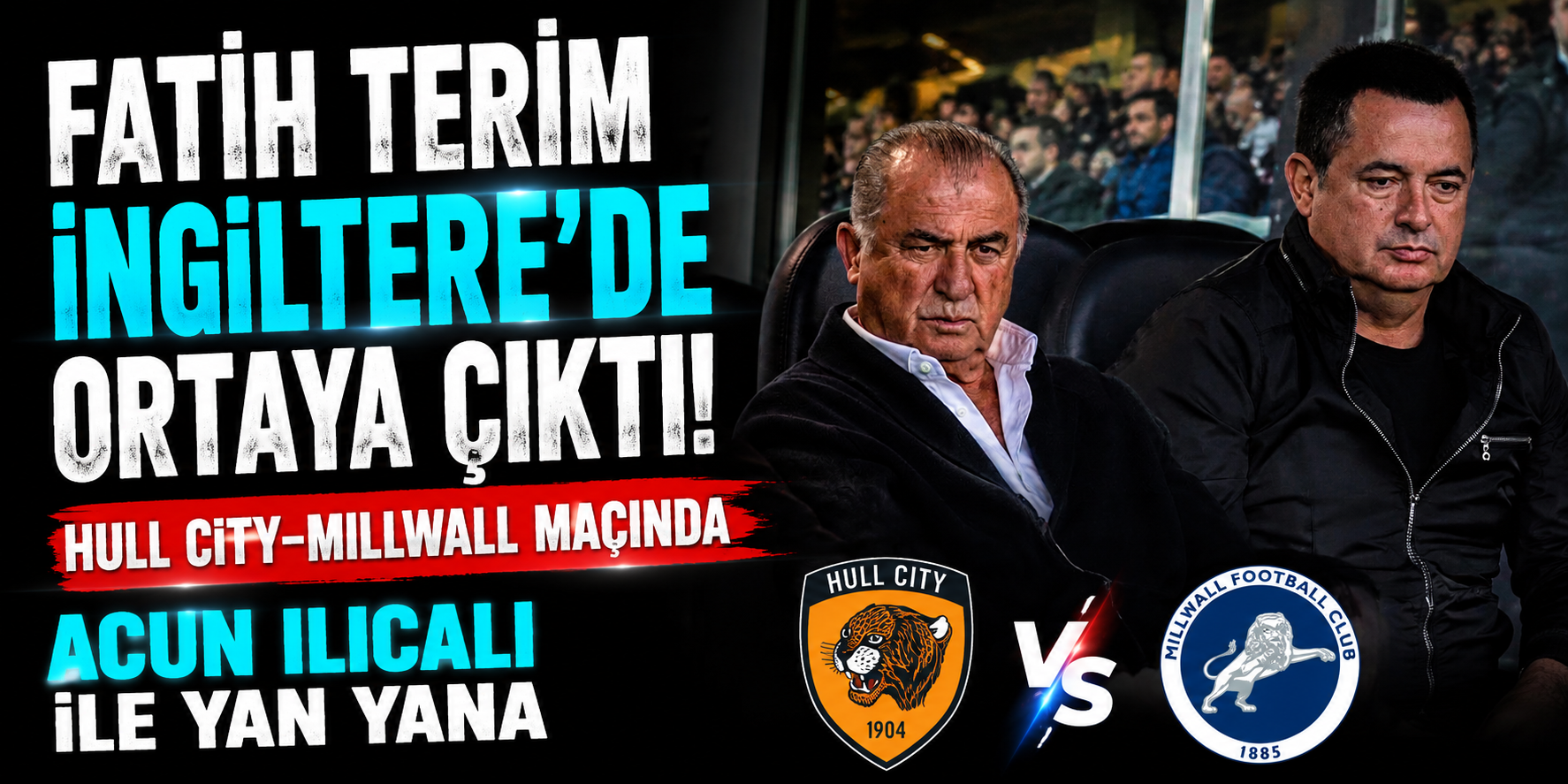 Fatih Terim İngiltere’de! Tribünde Acun Ilıcalı ile Yan Yana