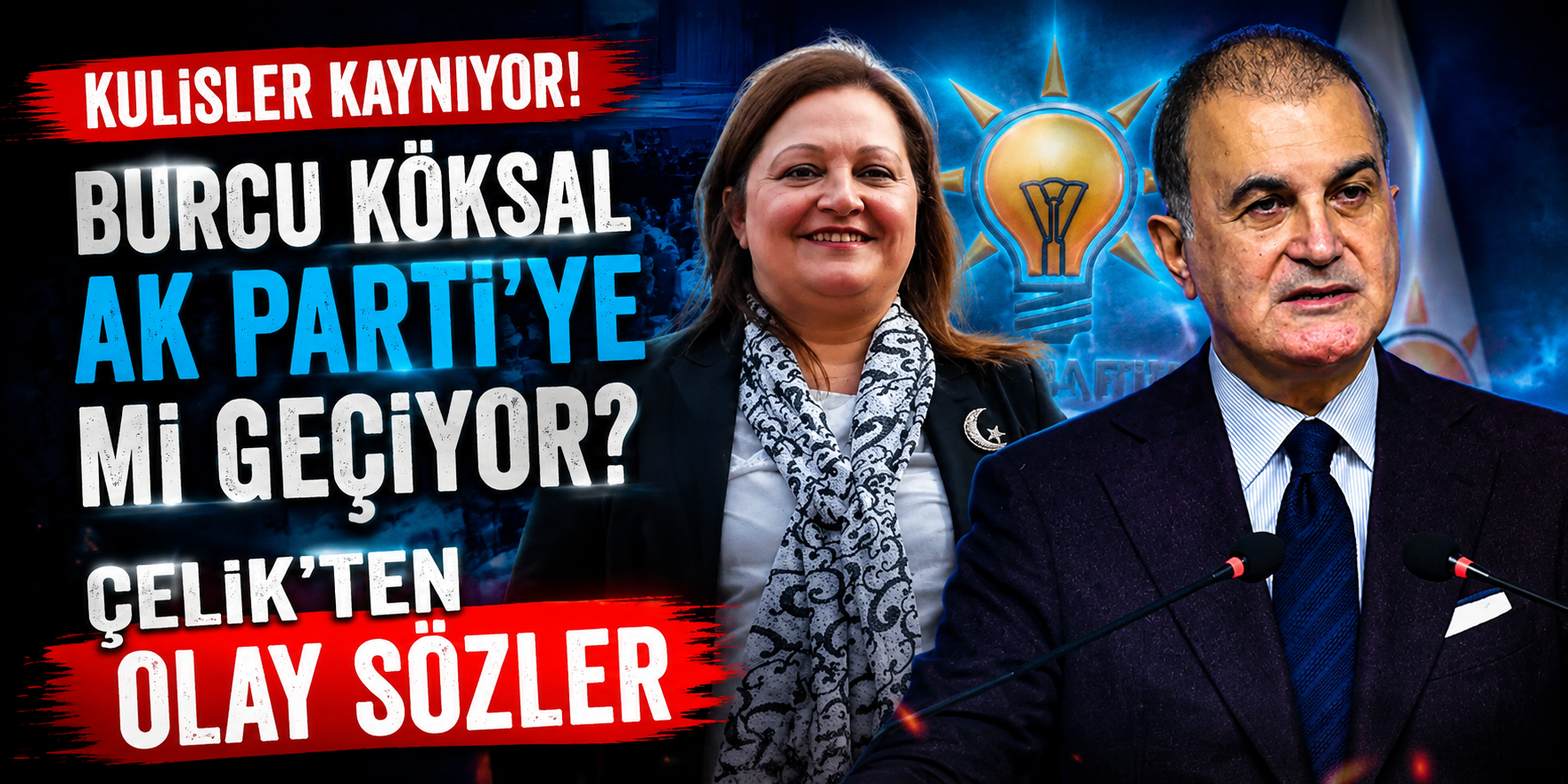 Kulisler Kaynıyor! Burcu Köksal AK Parti’ye Mi Geçiyor, Çelik’ten Olay Sözler