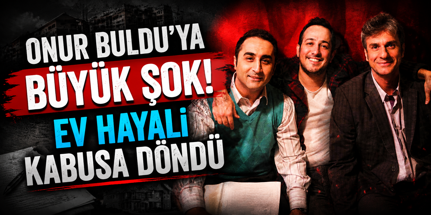 Onur Buldu’ya Büyük Şok! Ev Hayali Kabusa Döndü