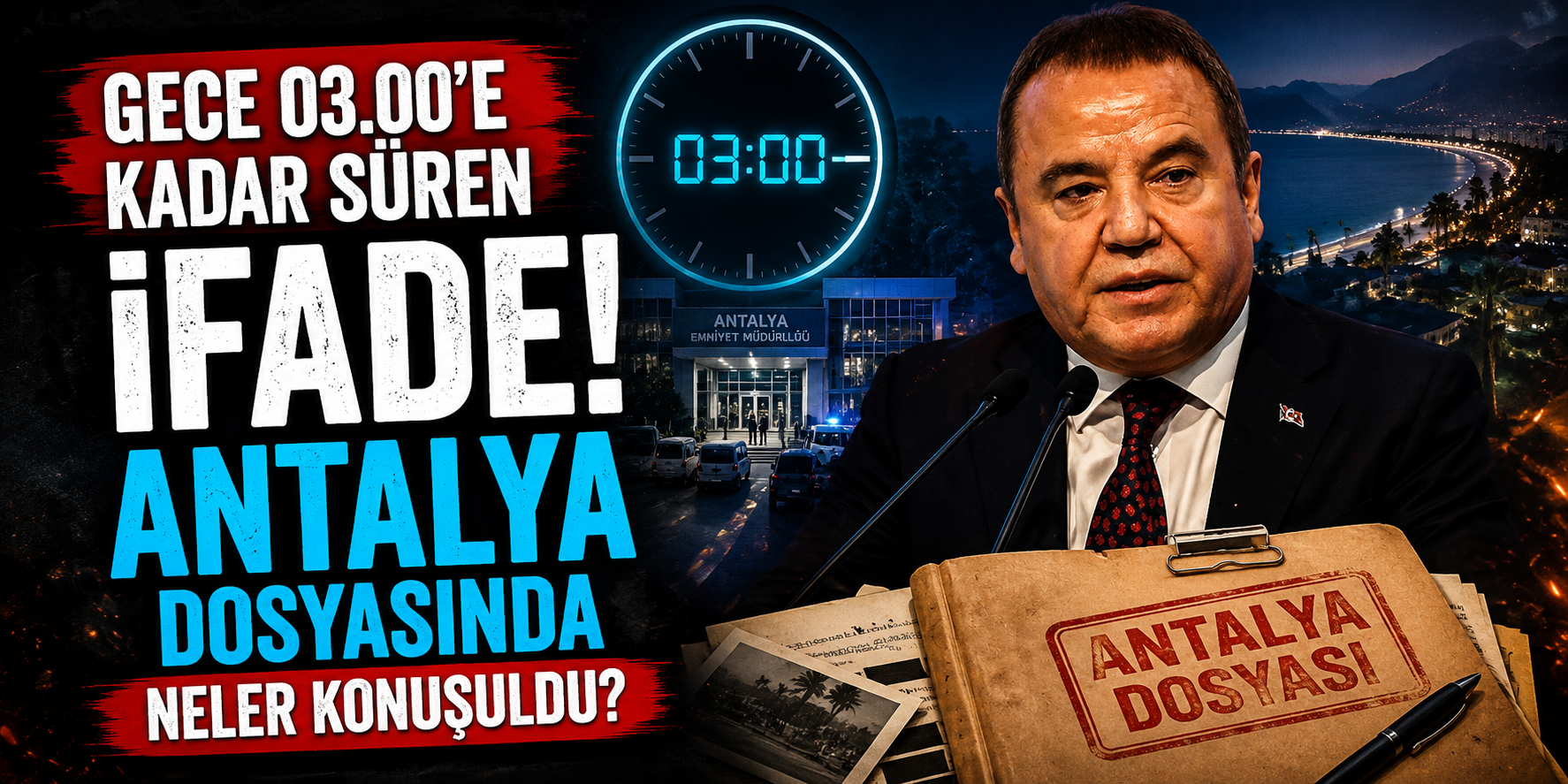 Gece 03.00’e Kadar Süren İfade! Antalya Dosyasında Neler Konuşuldu?