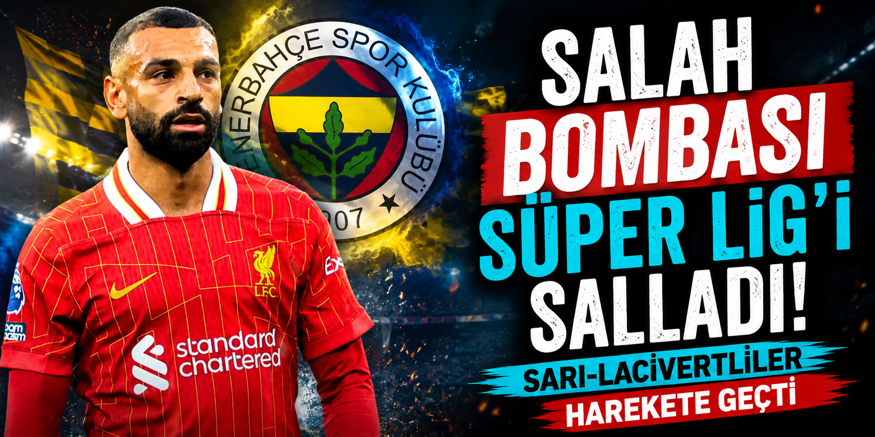 Salah Bombası Süper Lig’i Salladı! Sarı-Lacivertliler Harekete Geçti