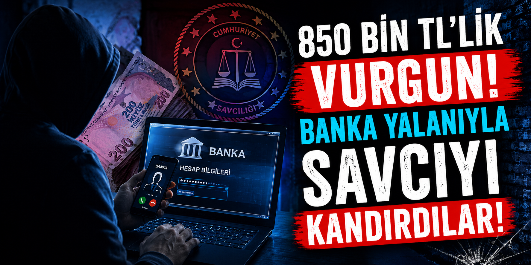 850 Bin TL’lik Vurgun! Banka Yalanıyla Savcıyı Kandırdılar