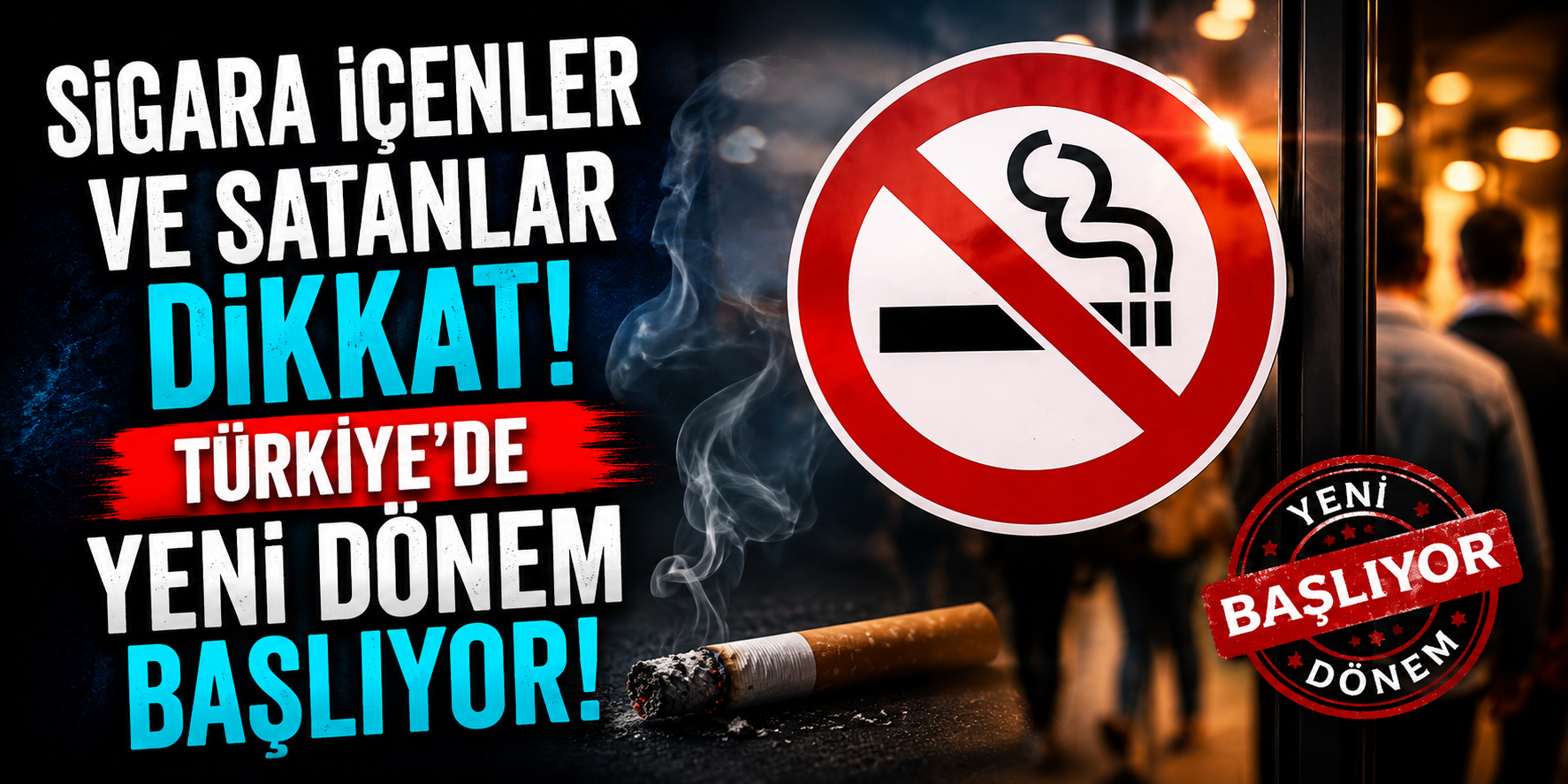 Sigara İçenler ve Satanlar Dikkat! Türkiye’de Yeni Dönem Başlıyor