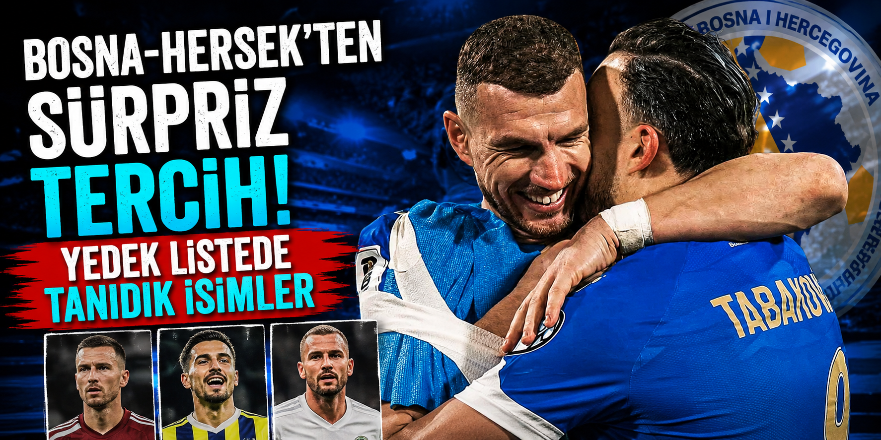 Bosna-Hersek’ten Sürpriz Tercih! Yedek Listede Tanıdık İsimler