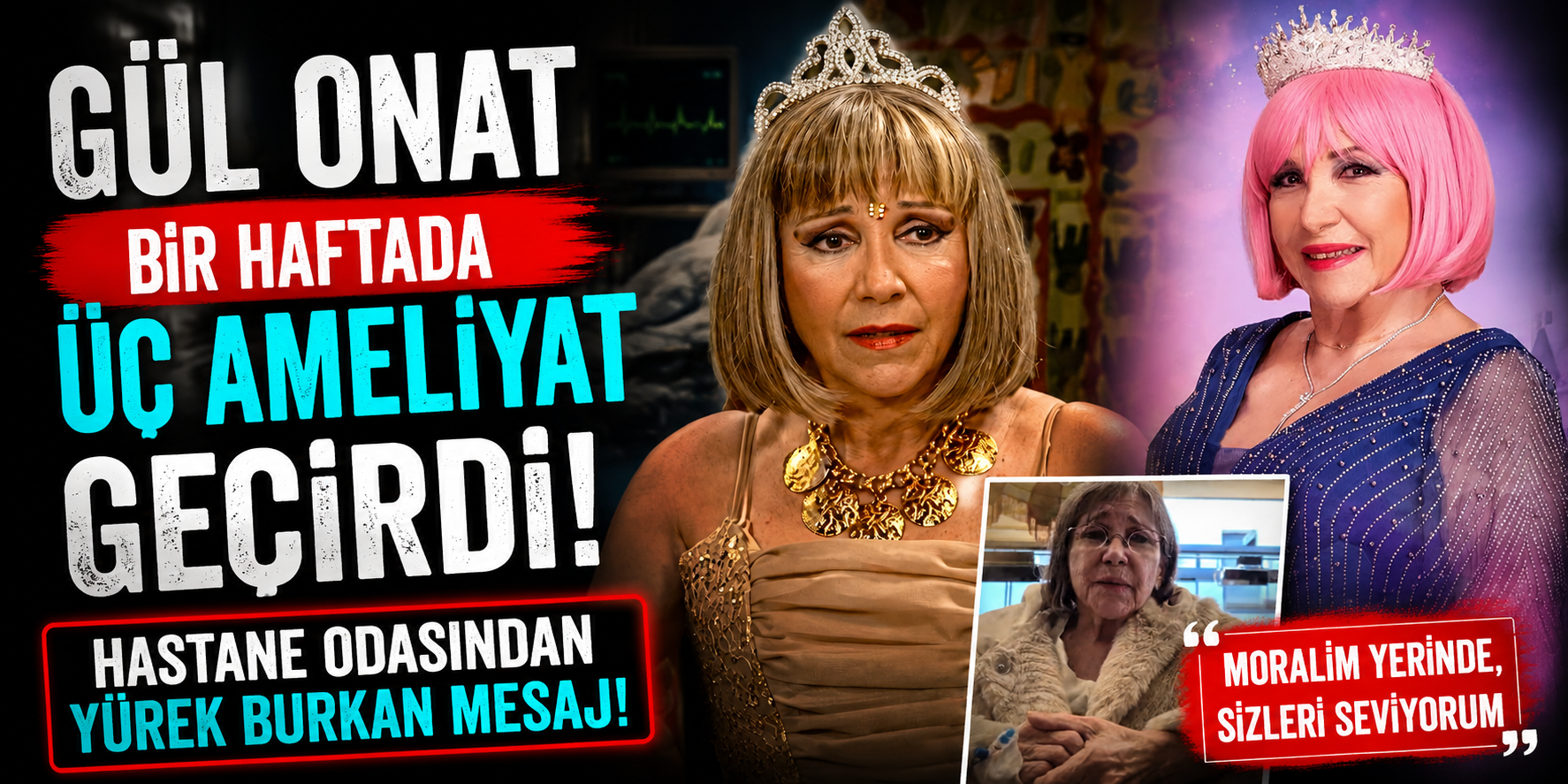 Gül Onat Bir Haftada Üç Ameliyat Geçirdi! Hastane Odasından Yürek Burkan Mesaj!