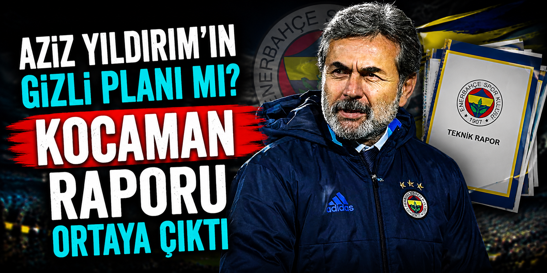 Aziz Yıldırım’ın Gizli Planı mı? Kocaman Raporu Ortaya Çıktı