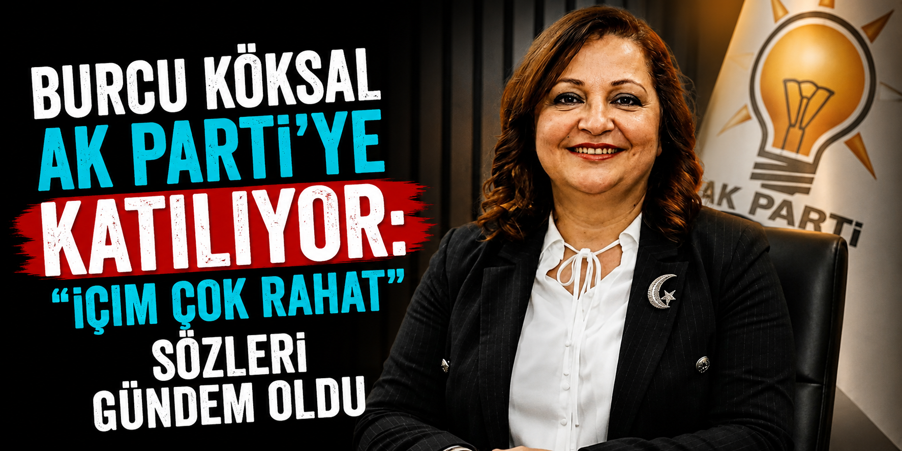 Burcu Köksal AK Parti’ye Katılıyor: “İçim Çok Rahat” Sözleri Gündem Oldu