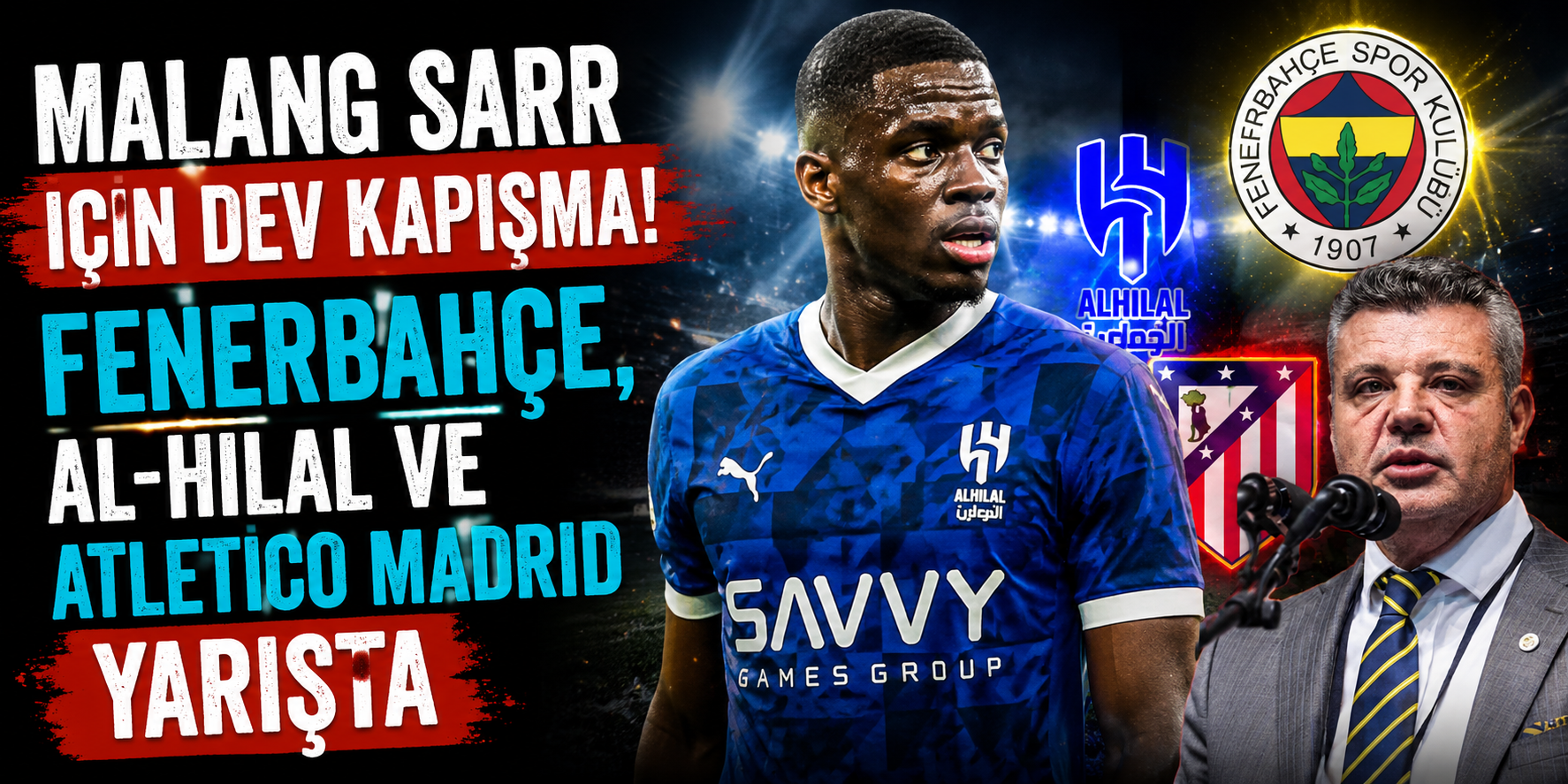Malang Sarr İçin Dev Kapışma! Fenerbahçe, Al-Hilal ve Atletico Madrid Yarışta