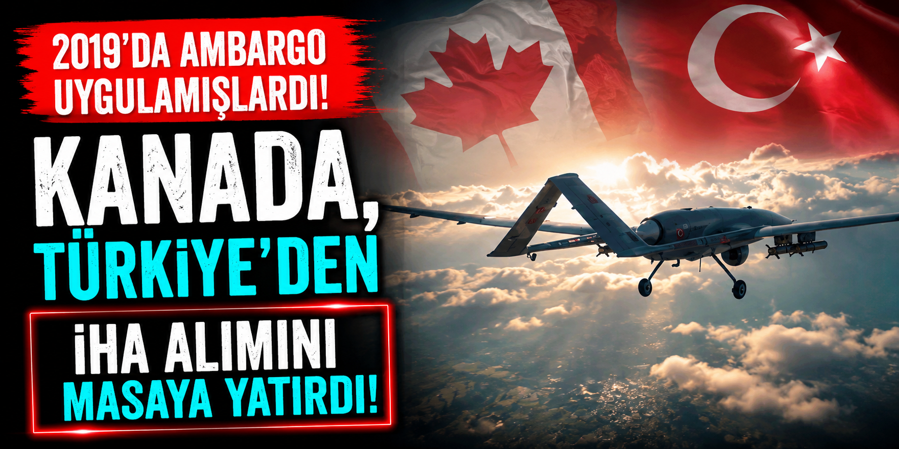 Ambargodan Alım Masasına! Kanada Türk İHA’larını Değerlendiriyor