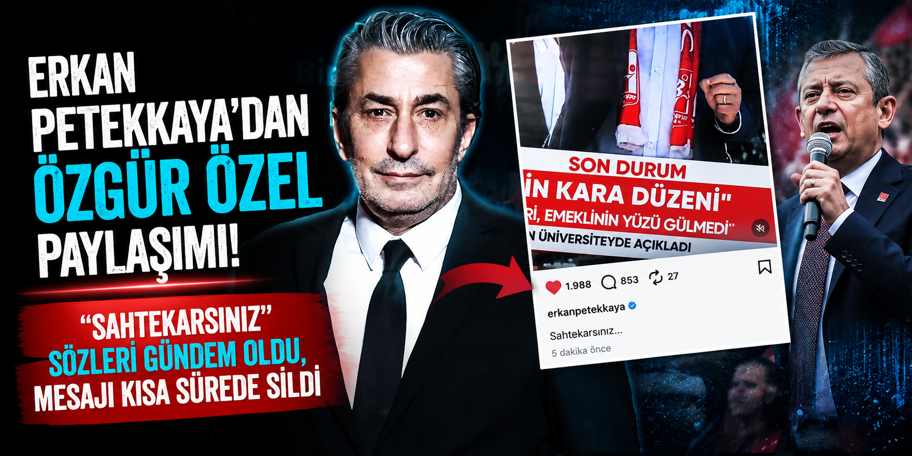 Erkan Petekkaya’dan Özgür Özel Paylaşımı: “Sahtekarsınız” Sözleri Gündem Oldu