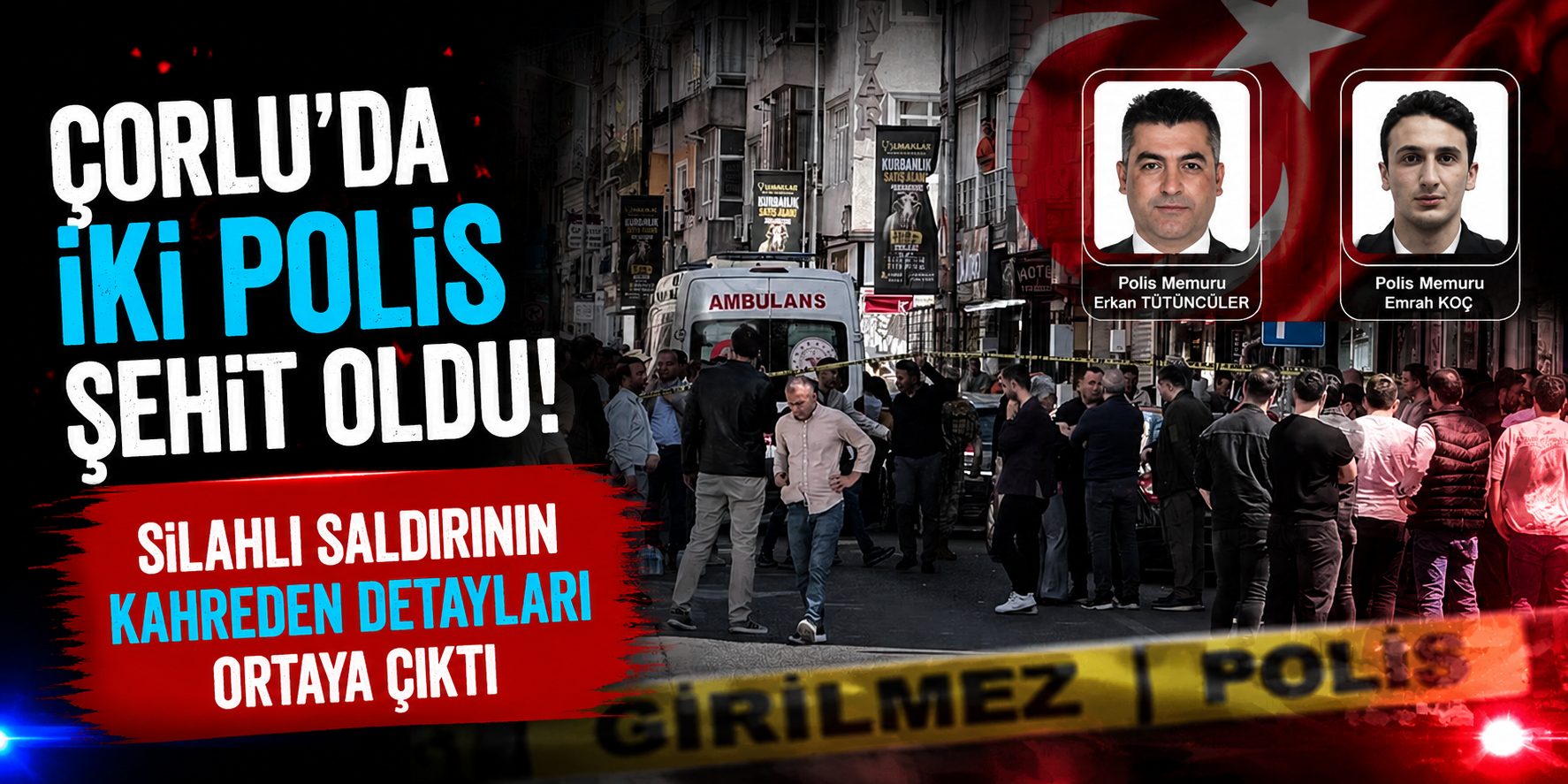 Çorlu’da İki Polis Şehit Oldu: Silahlı Saldırının Kahreden Detayları Ortaya Çıktı