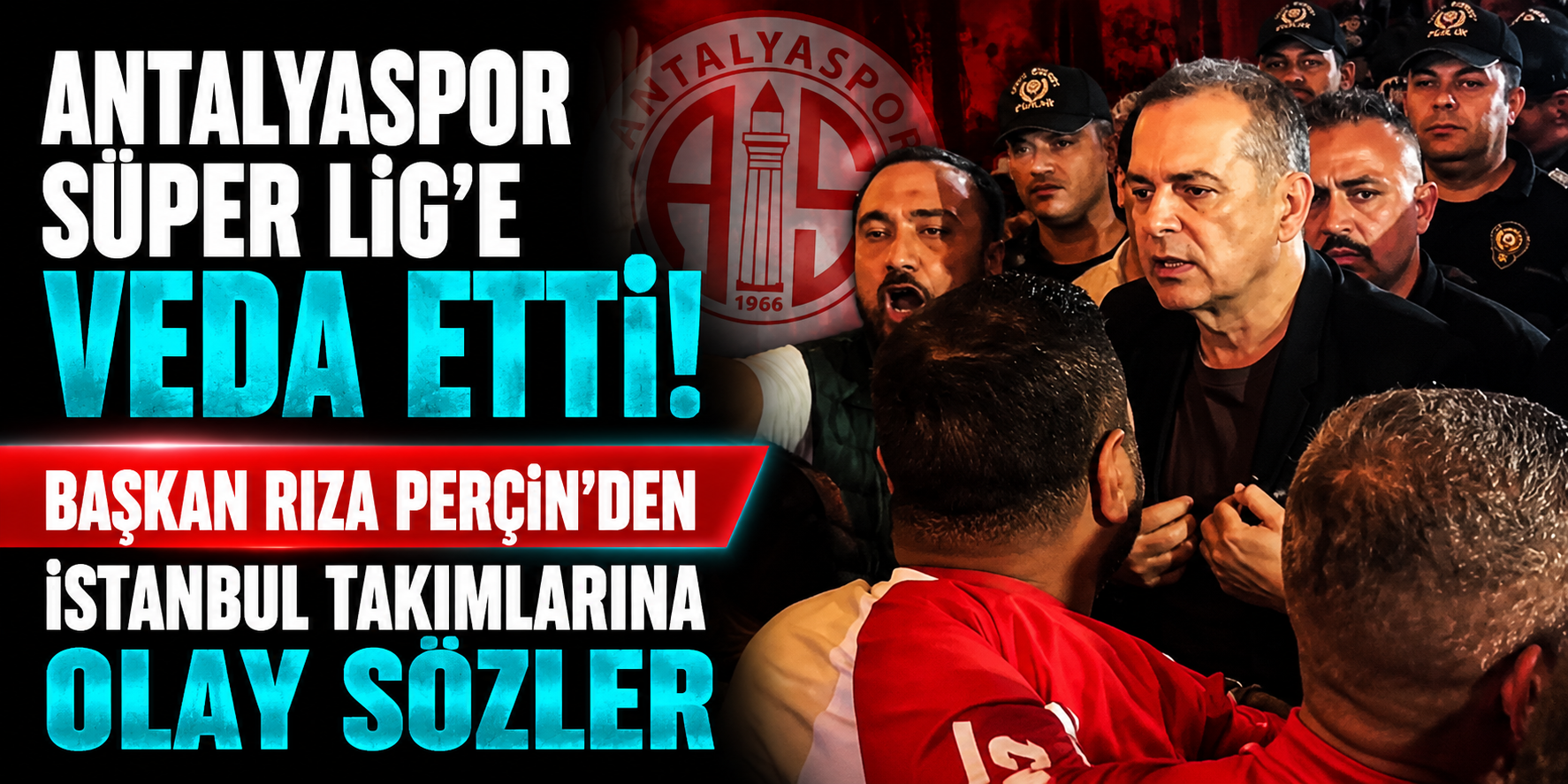 Antalyaspor Süper Lig’e Veda Etti: Başkan Rıza Perçin’den İstanbul Takımlarına Olay Sözler