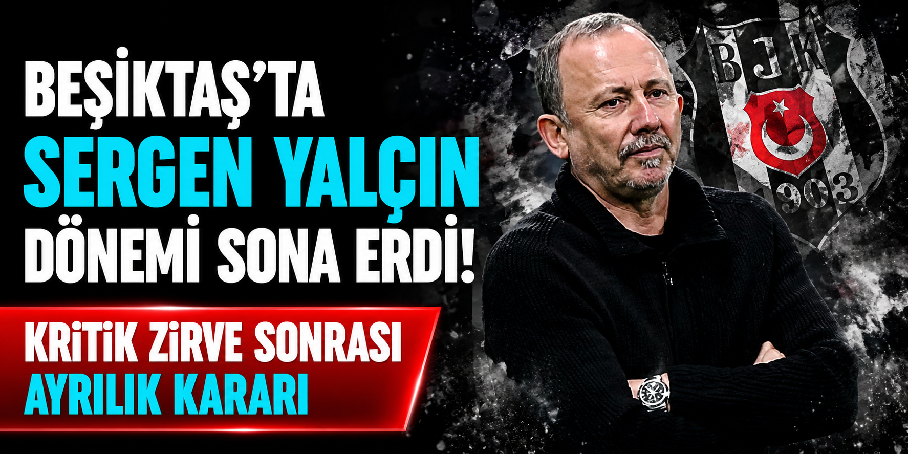 Beşiktaş’ta Sergen Yalçın Dönemi Sona Erdi: Kritik Zirve Sonrası Ayrılık Kararı