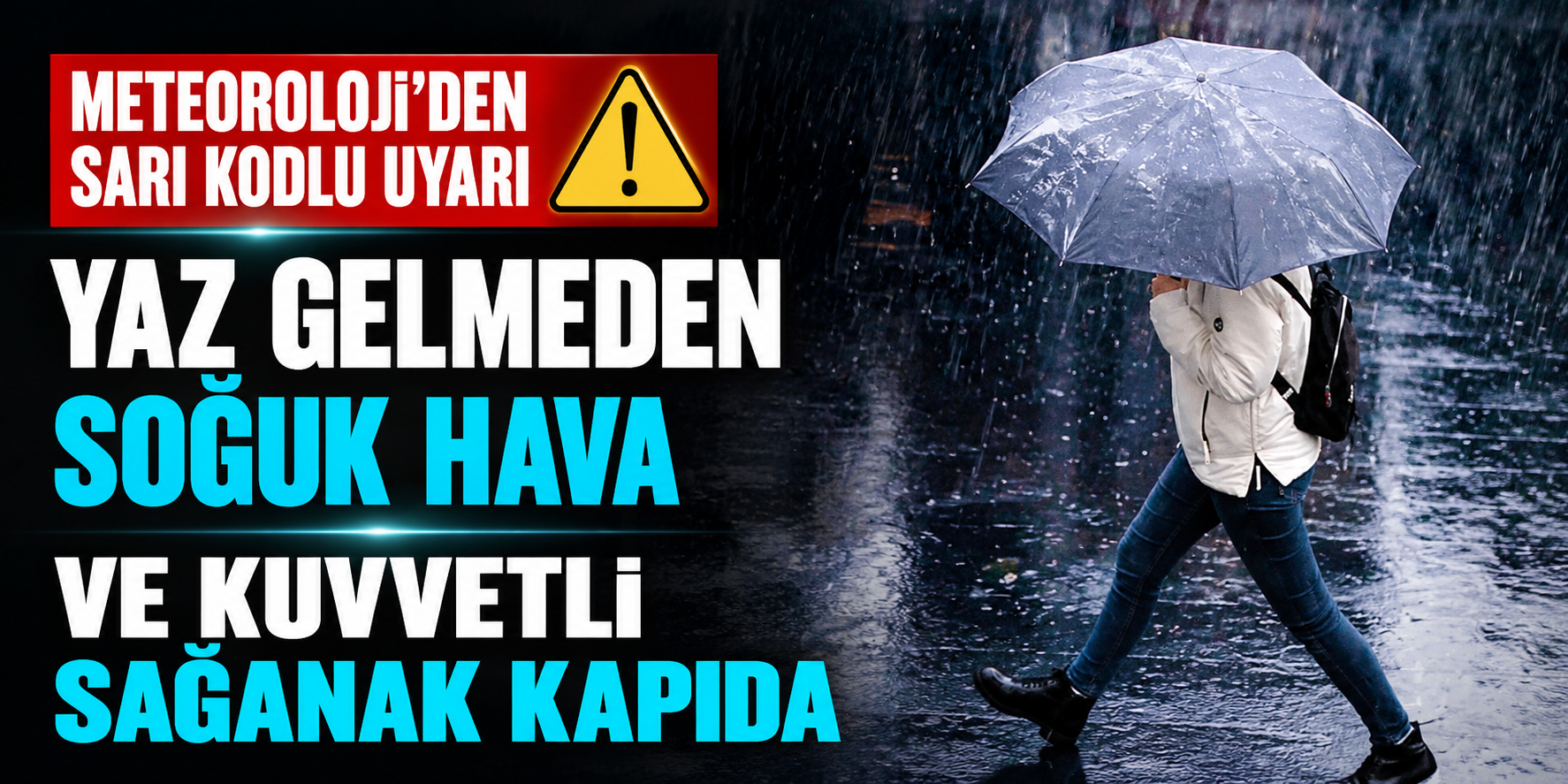 Meteoroloji'den Sarı Kodlu Uyarı: Yaz Gelmeden Soğuk Hava ve Kuvvetli Sağanak Kapıda