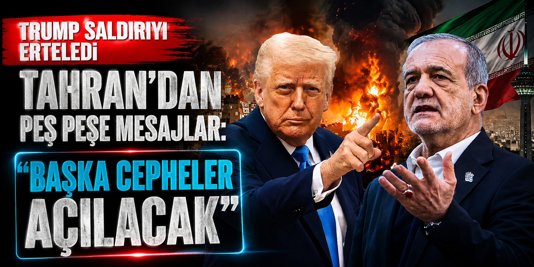 Trump Saldırıyı Erteledi, Tahran’dan Peş Peşe Mesajlar: “Başka Cepheler Açılacak”