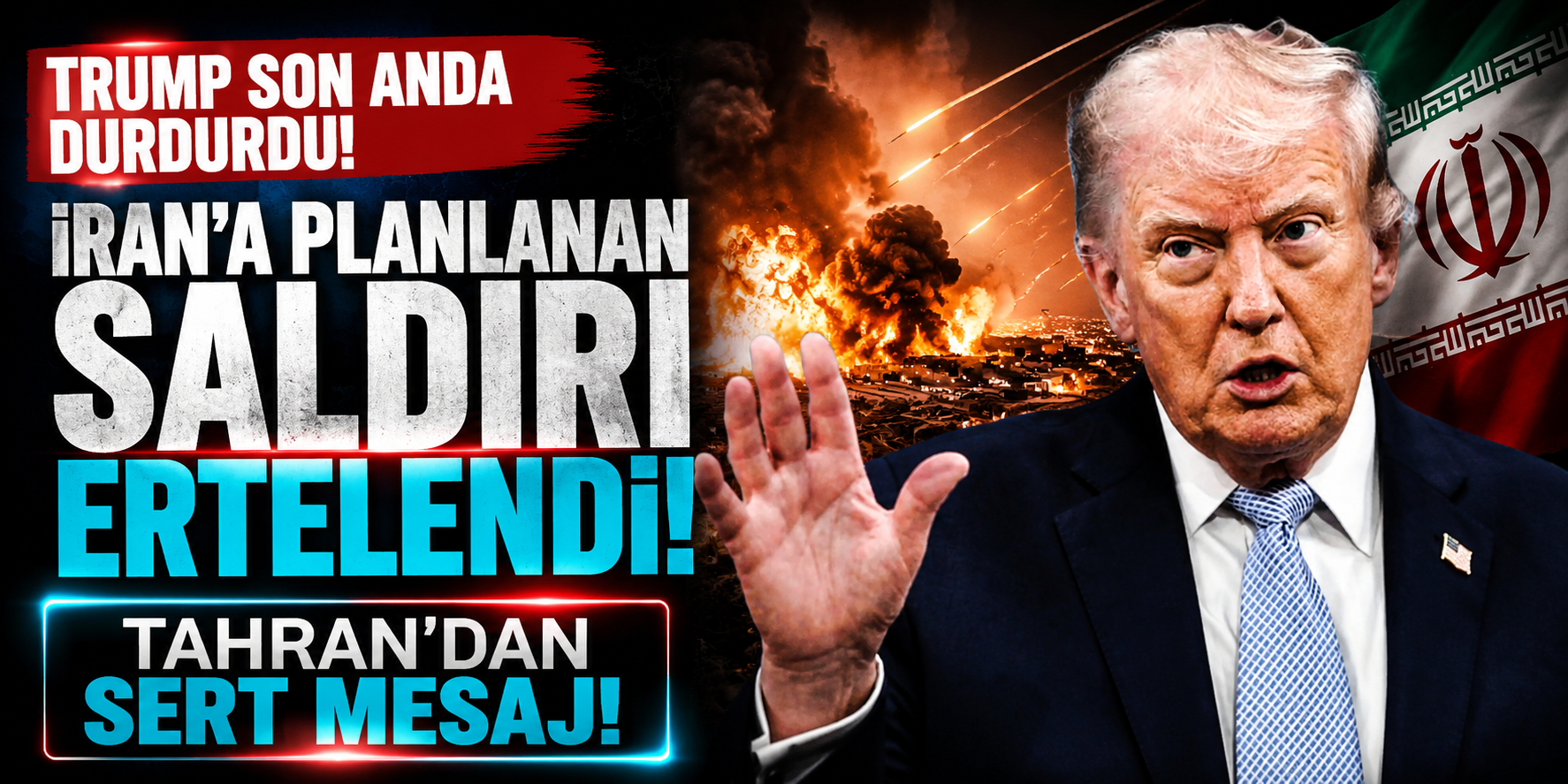 Trump Son Anda Durdurdu! İran’a Planlanan Saldırı Ertelendi, Tahran’dan Sert Mesaj