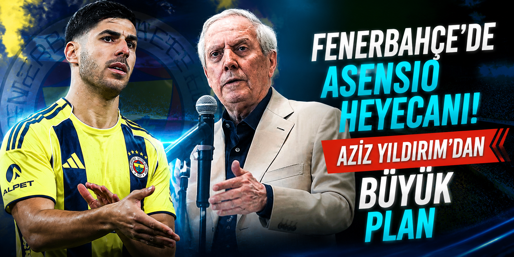 Aziz Yıldırım’dan Marco Asensio Hamlesi İddiası: Fenerbahçe’de Hücum Devrimi Planı