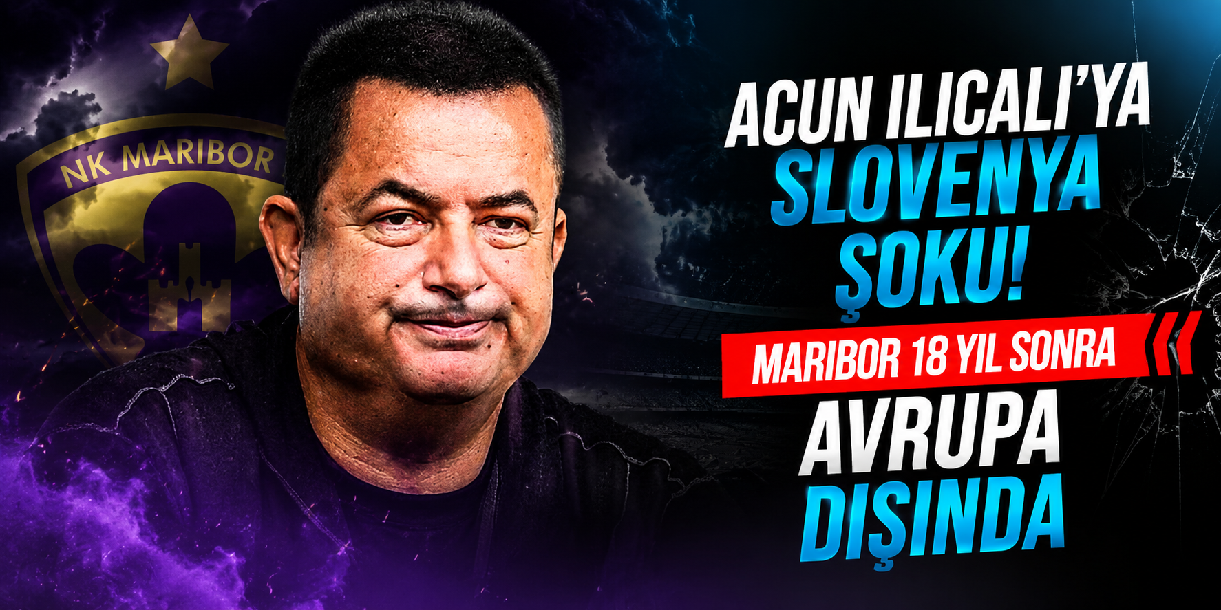 Acun Ilıcalı’ya Slovenya Şoku: Maribor 18 Yıl Sonra Avrupa Dışında