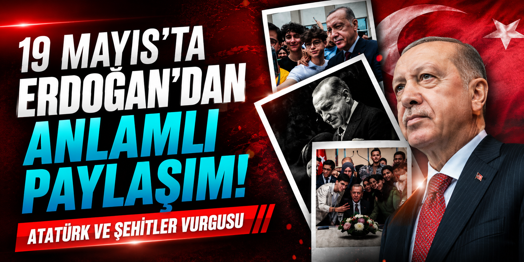 19 Mayıs’ta Erdoğan’dan Anlamlı Paylaşım: Atatürk ve Şehitler Vurgusu