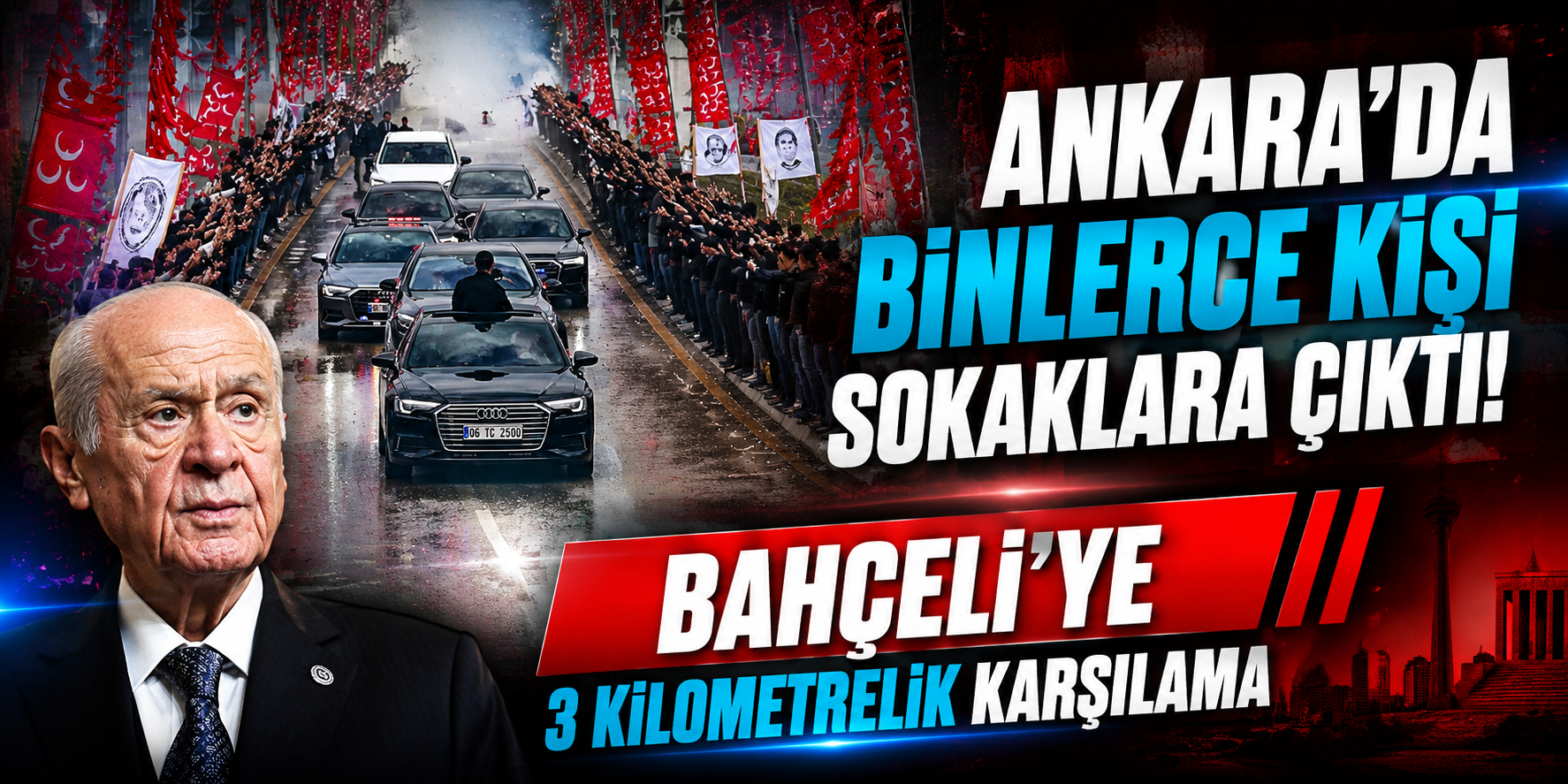 Ankara’da Binlerce Kişi Sokaklara Çıktı! Bahçeli’ye 3 Kilometrelik Karşılama