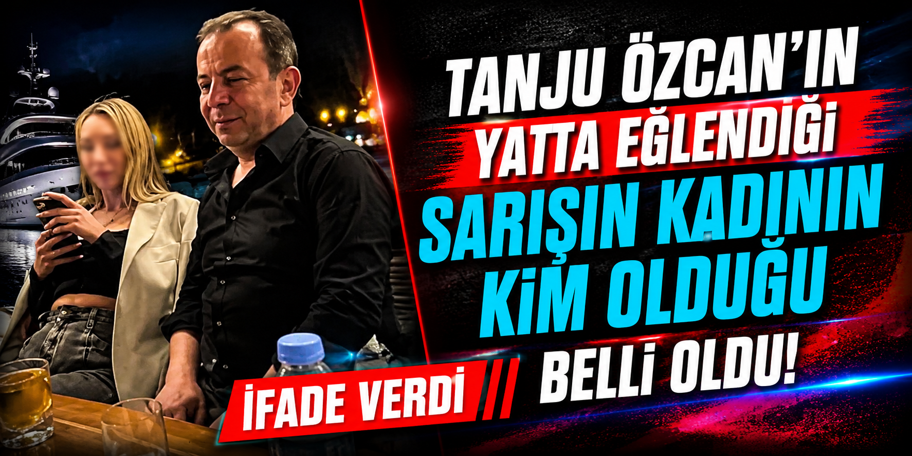 Tanju Özcan’ın Yatta Eğlendiği Sarışın Kadının Kim Olduğu Belli Oldu! İfade Verdi