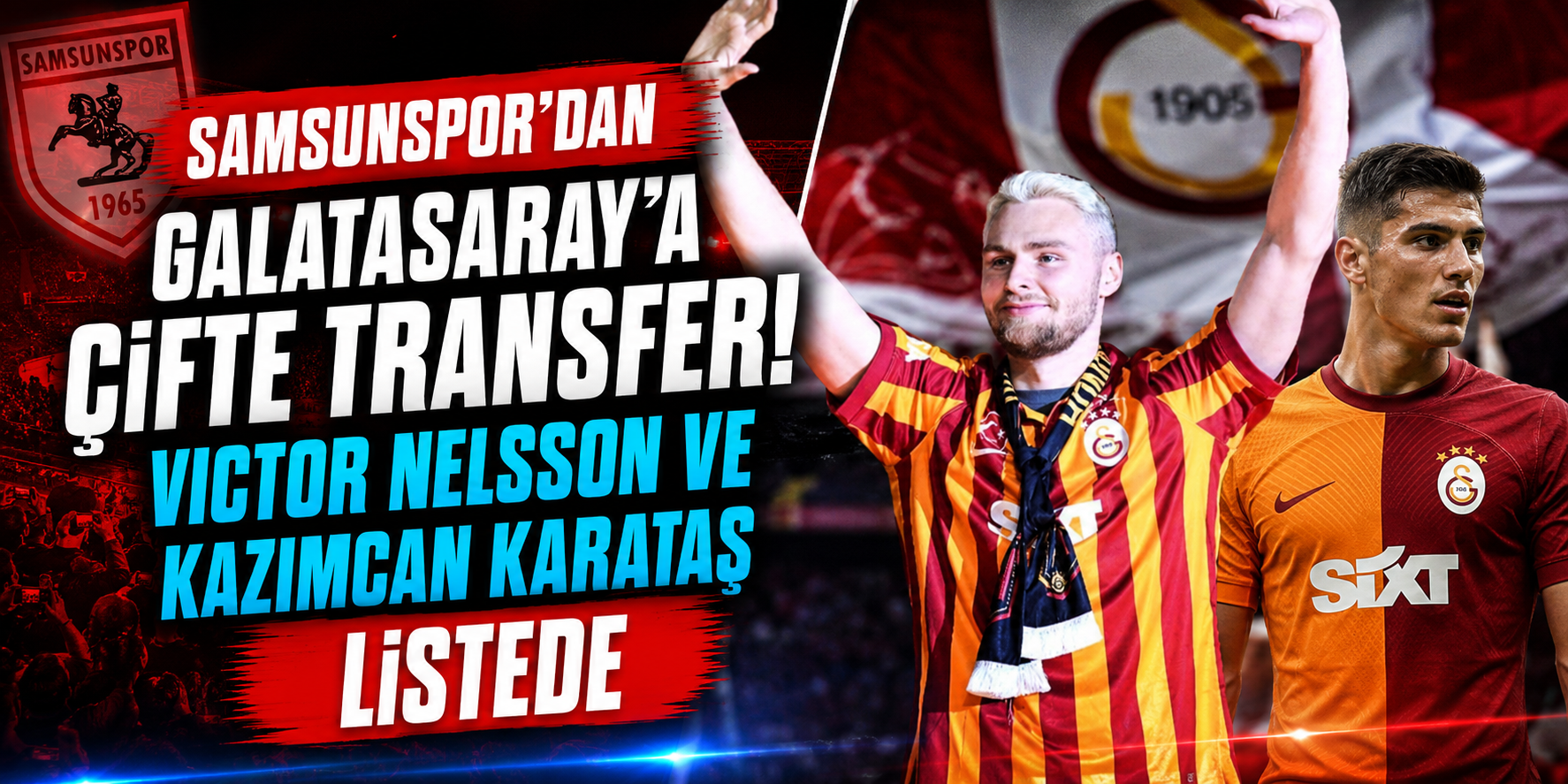 Samsunspor’dan Galatasaray’a Çifte Transfer! Victor Nelsson ve Kazımcan Karataş Listede