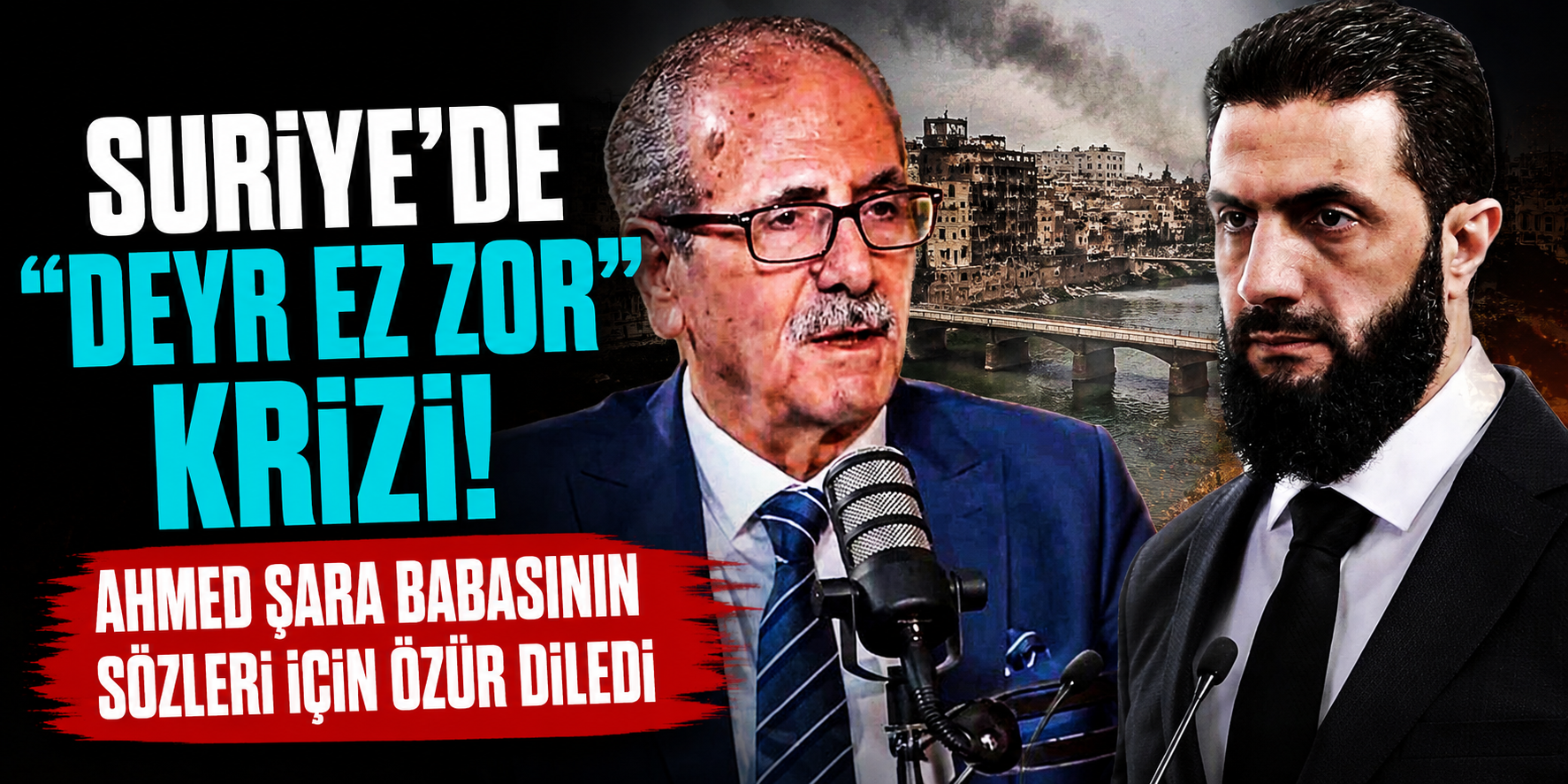 Suriye’de “Deyr Ez Zor” Krizi: Ahmed Şara Babasının Sözleri İçin Özür Diledi