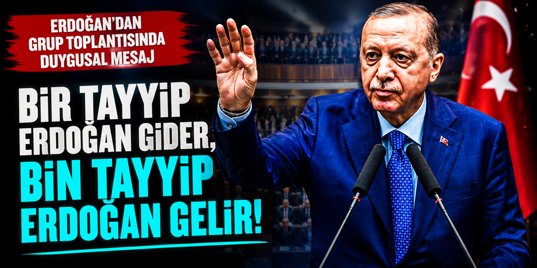 Erdoğan’dan Grup Toplantısında Duygusal Mesaj: “Bir Tayyip Erdoğan Gider, Bin Tayyip Erdoğan Gelir”
