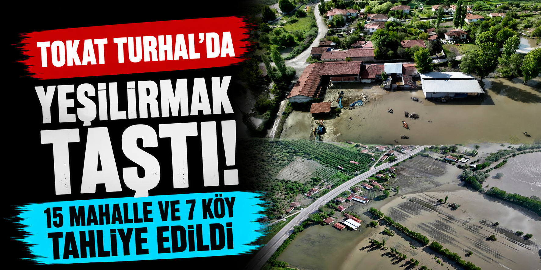 Tokat Turhal’da Yeşilırmak Taştı! 15 Mahalle Ve 7 Köy Tahliye Edildi