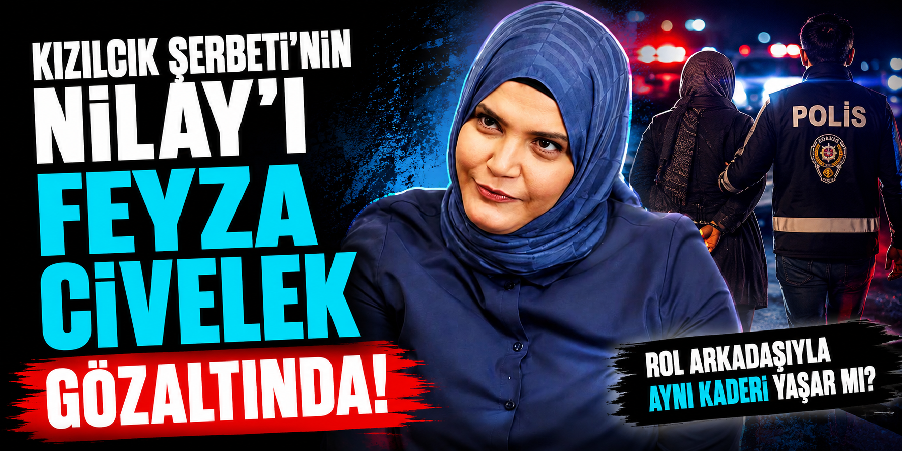 Kızılcık Şerbeti’nin Nilay’ı Feyza Civelek Gözaltında! Rol Arkadaşıyla Aynı Kaderi Yaşar mı?