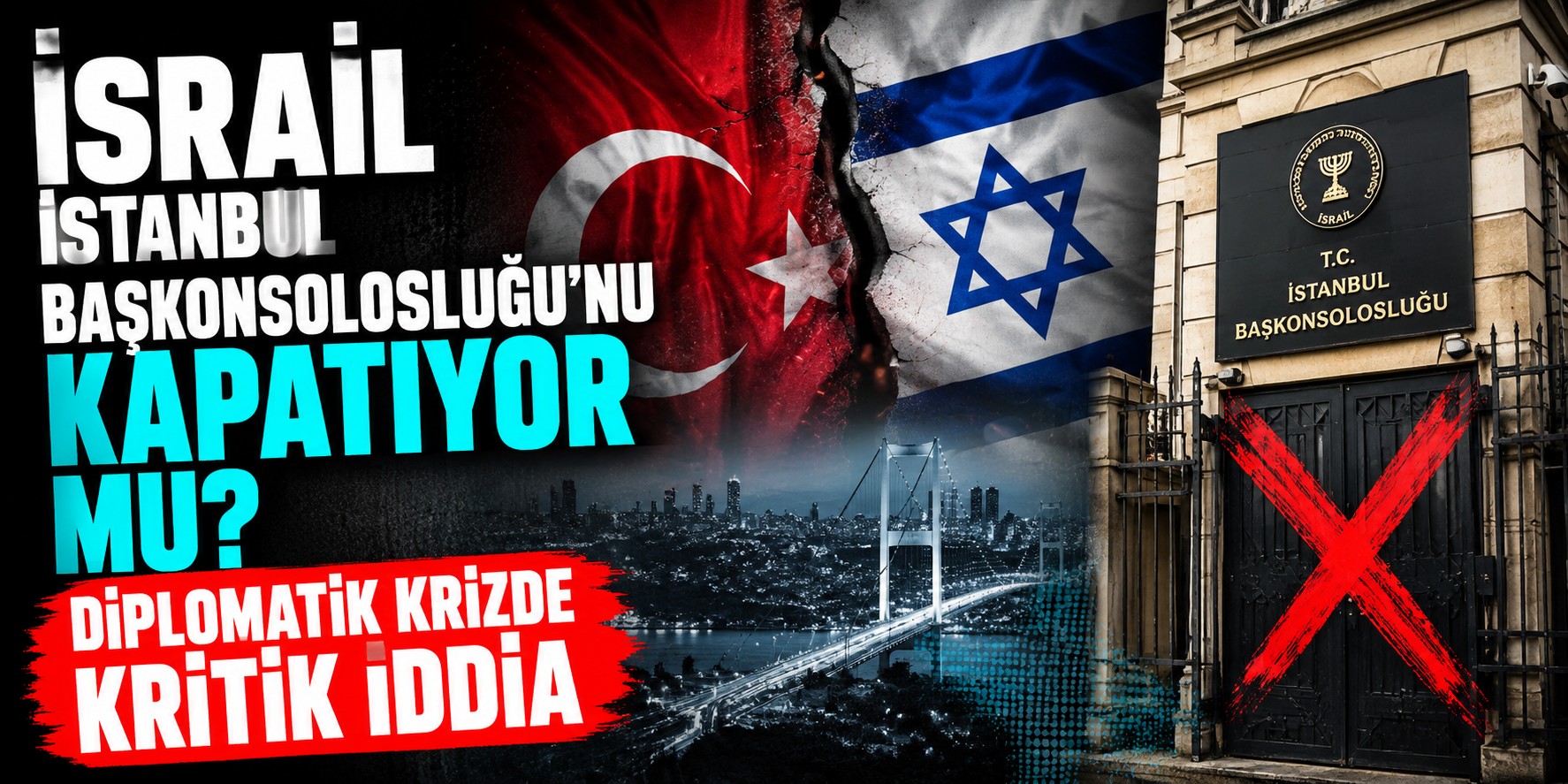 İsrail İstanbul Başkonsolosluğu’nu Kapatıyor mu? Diplomatik Krizde Kritik İddia