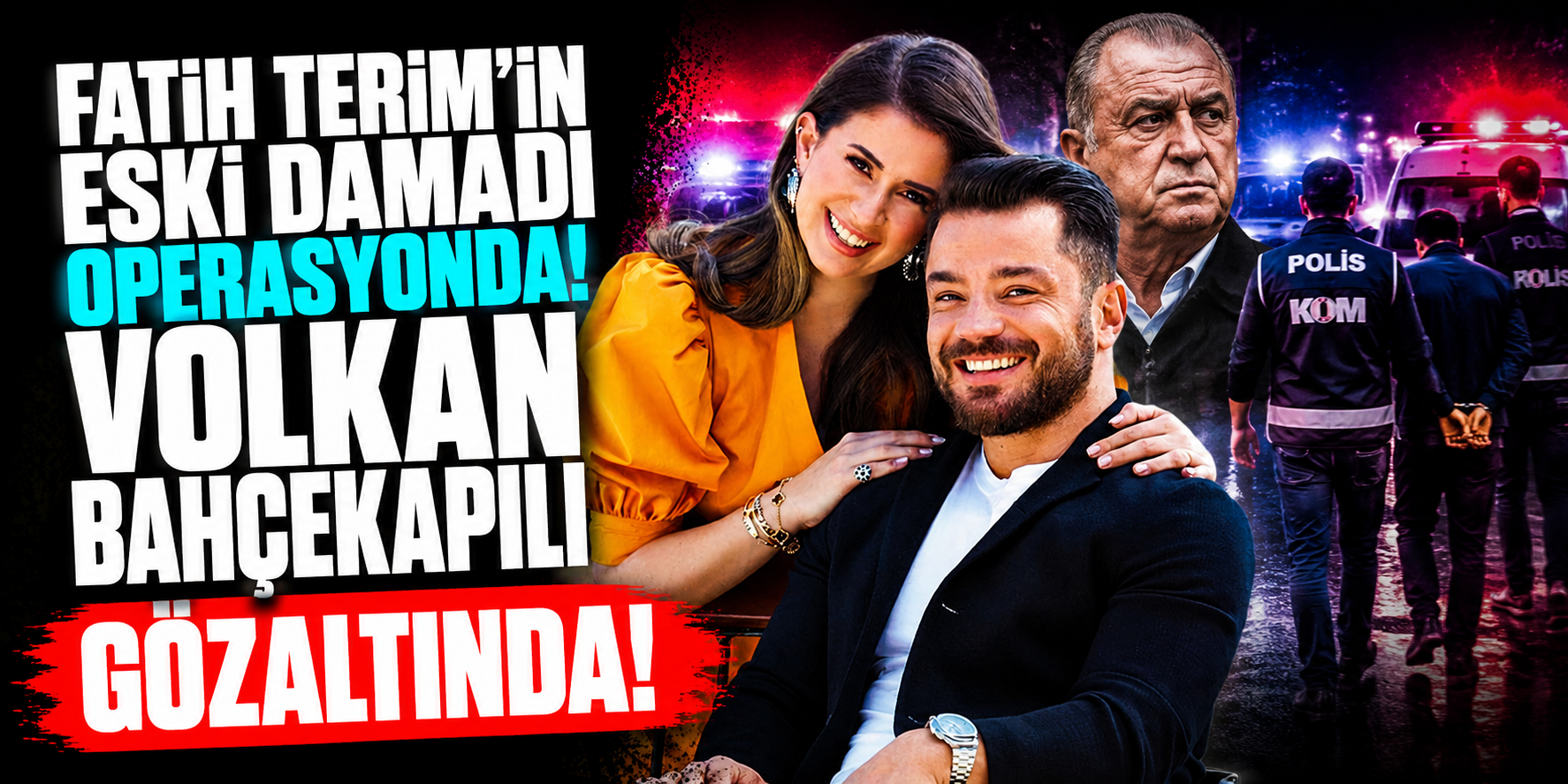Fatih Terim’in Eski Damadı Operasyonda! Volkan Bahçekapılı Gözaltında