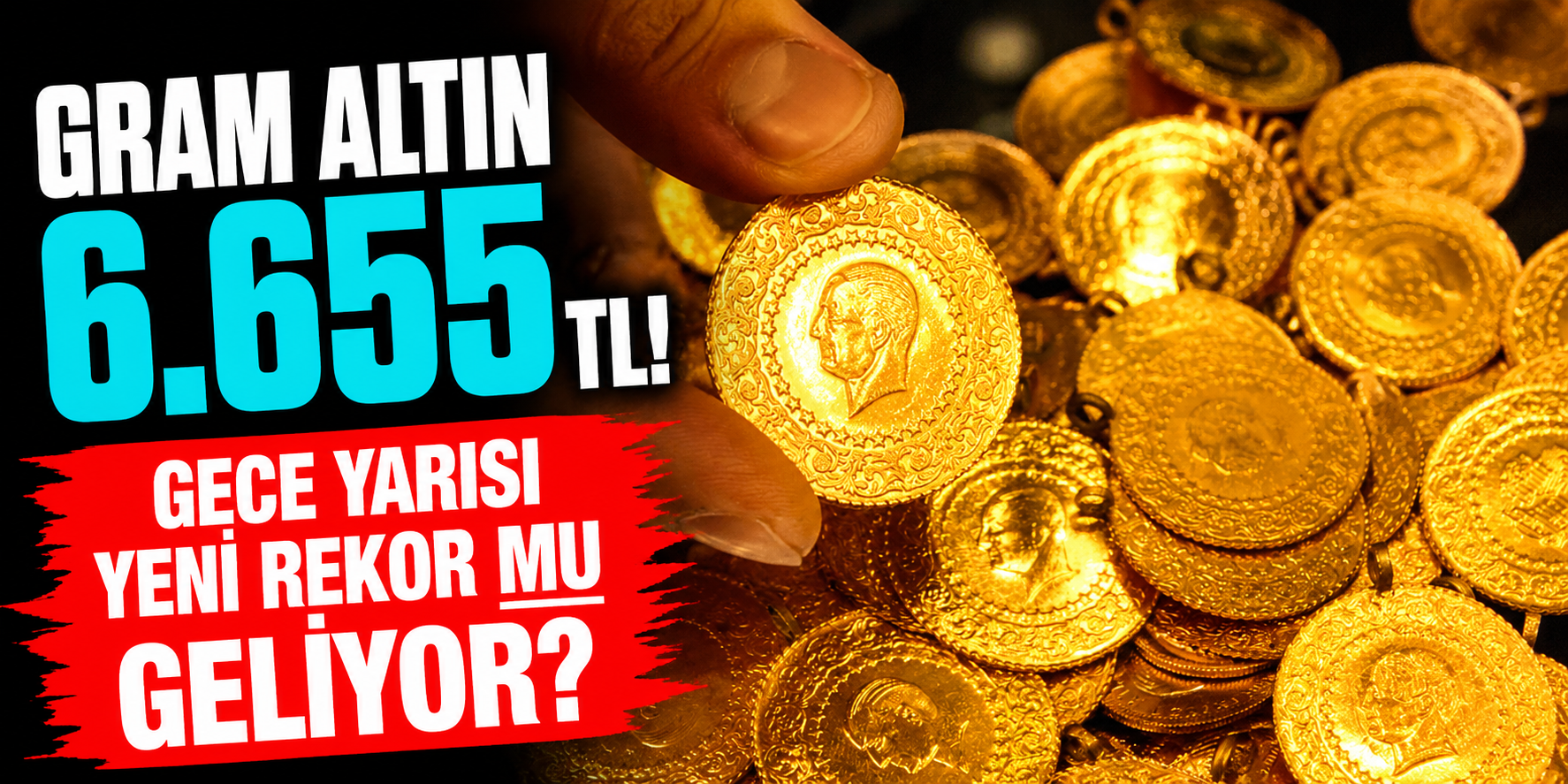 Gram Altın 6.655 TL! Gece Yarısı Yeni Rekor mu Geliyor?