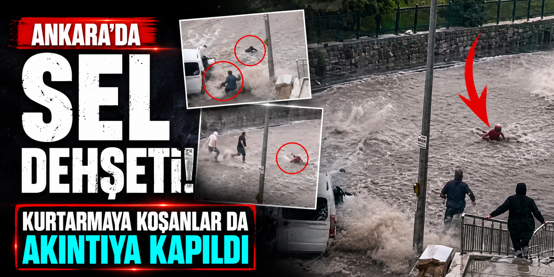 Ankara’da Sel Dehşeti! Kurtarmaya Koşanlar da Akıntıya Kapıldı