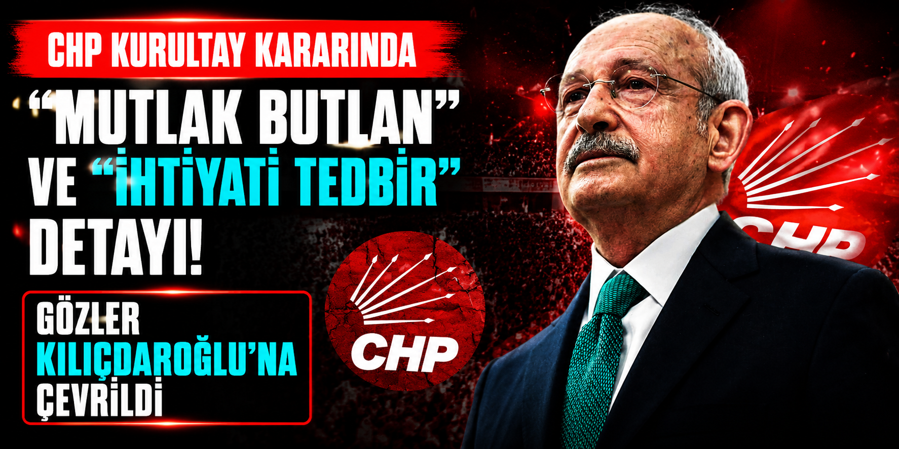 CHP Kurultay Kararında “Mutlak Butlan” ve “İhtiyati Tedbir” Detayı: Gözler Kılıçdaroğlu’na Çevrildi