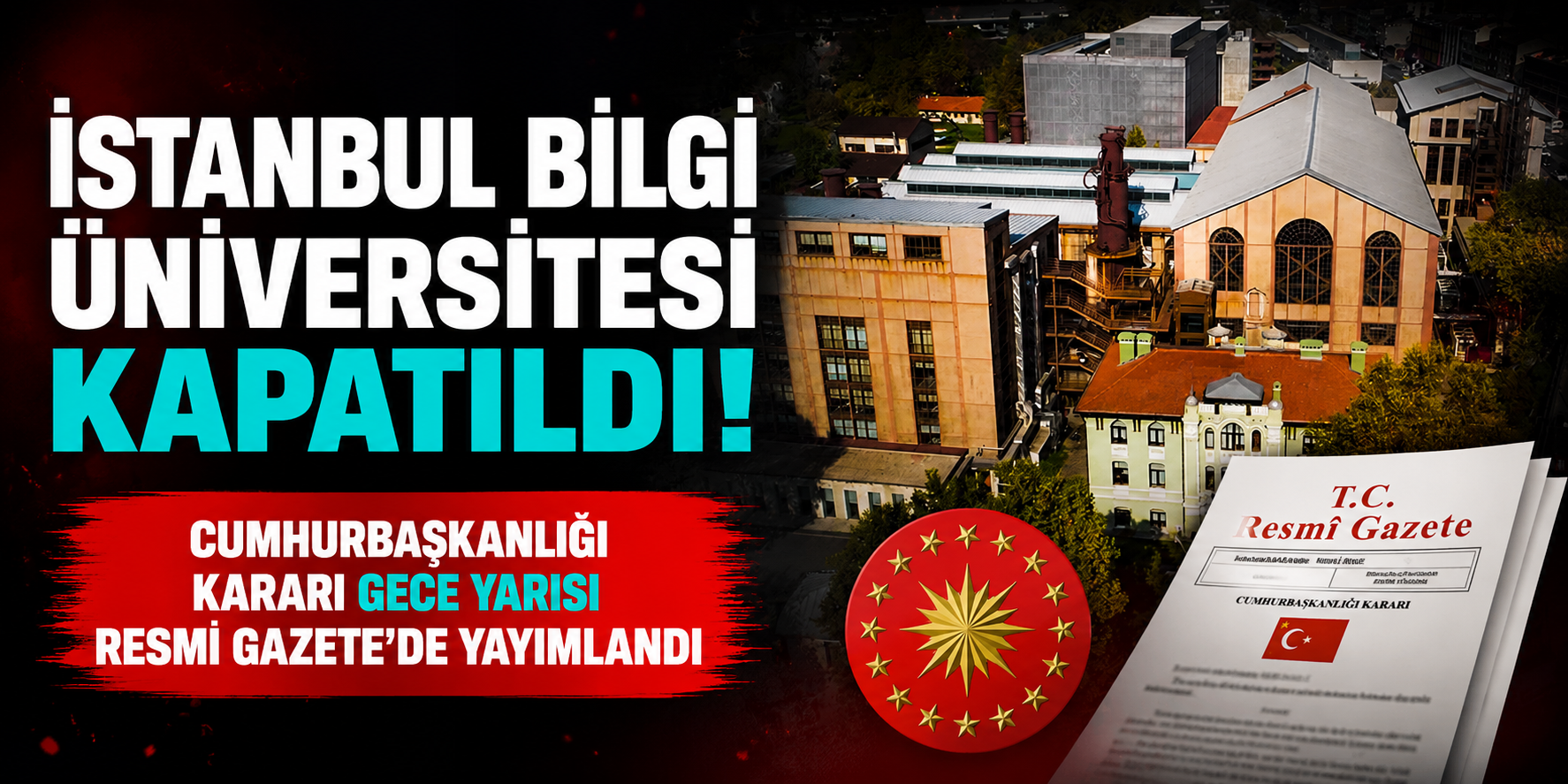 İstanbul Bilgi Üniversitesi Kapatıldı! Cumhurbaşkanlığı Kararı Gece Yarısı Resmi Gazete’de Yayımlandı