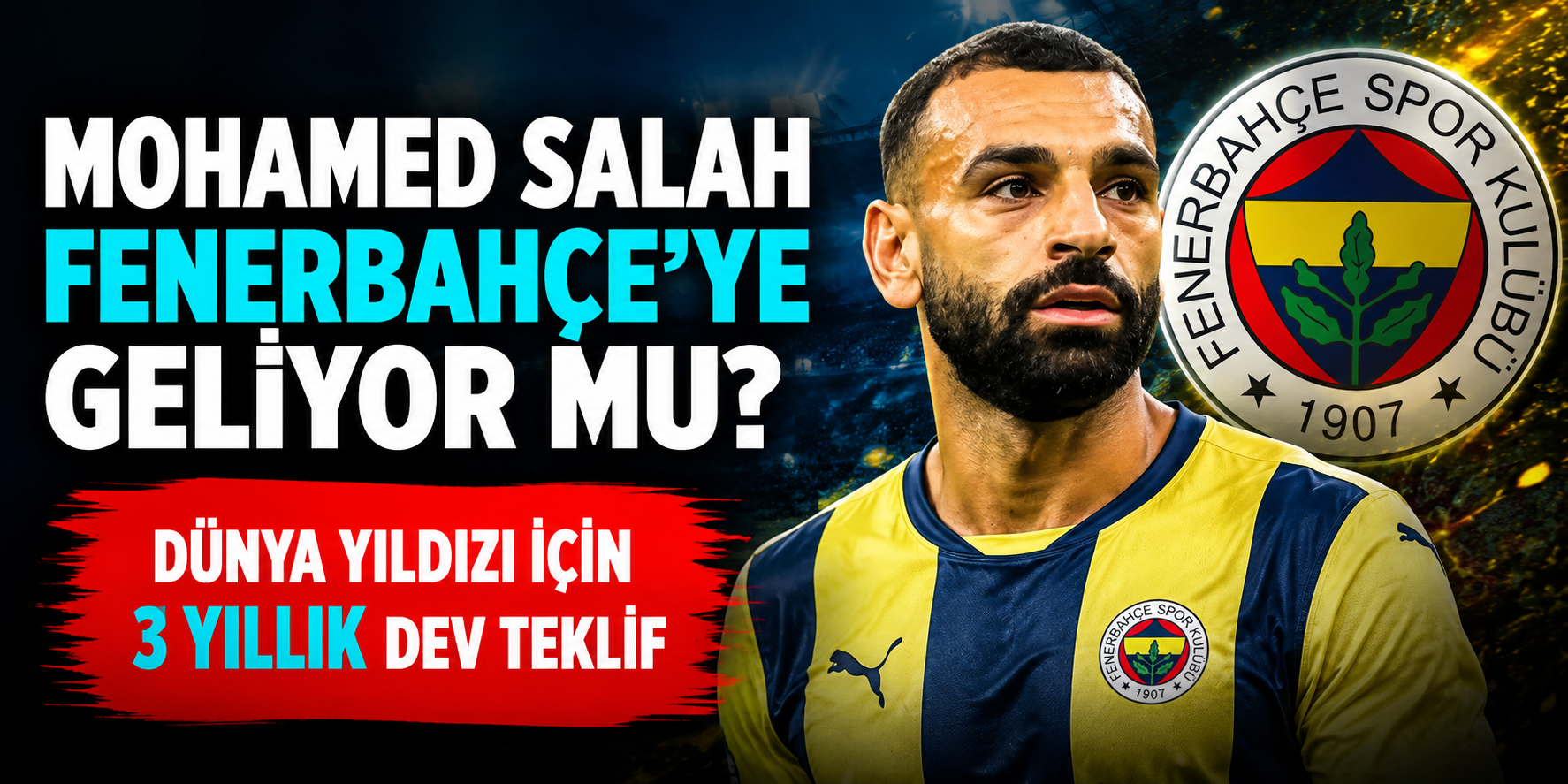 Mohamed Salah Fenerbahçe’ye Geliyor Mu? Dünya Yıldızı İçin 3 Yıllık Dev Teklif