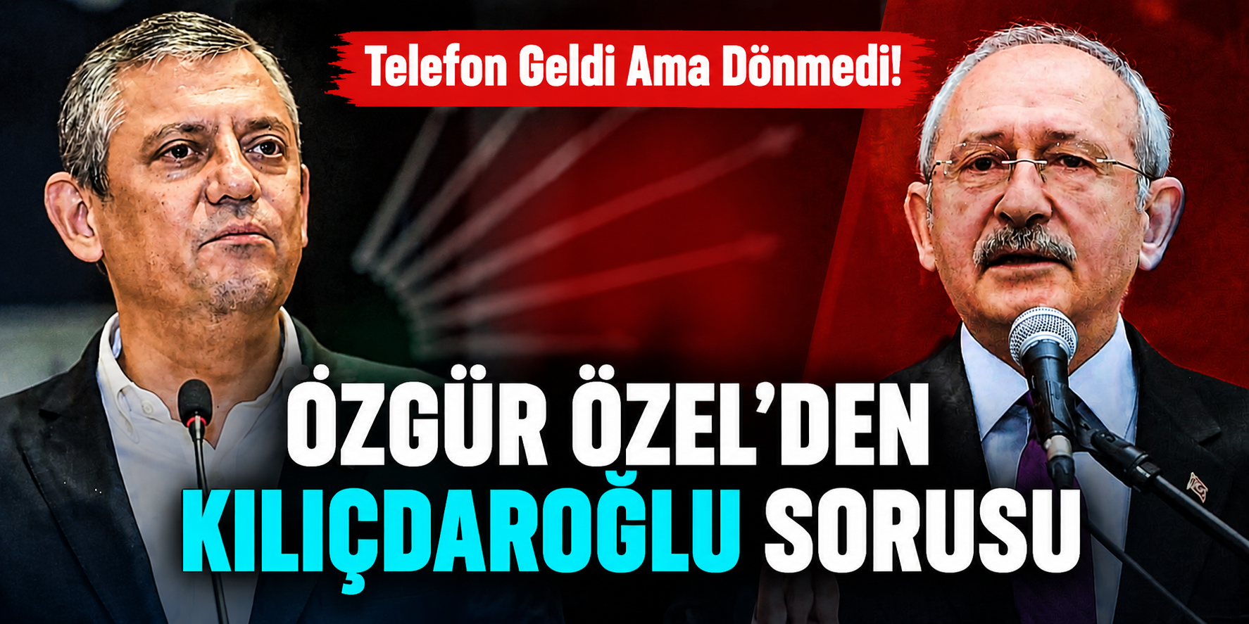 Telefon Geldi Ama Dönmedi! Özgür Özel’den Kılıçdaroğlu Sorusu