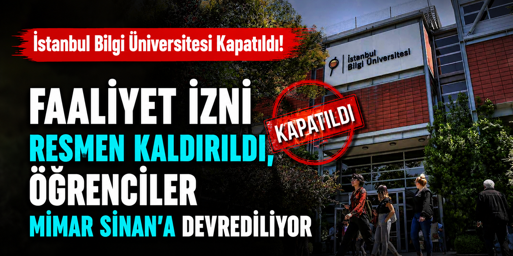 İstanbul Bilgi Üniversitesi Kapatıldı! Faaliyet İzni Resmen Kaldırıldı, Öğrenciler Mimar Sinan’a Devrediliyor